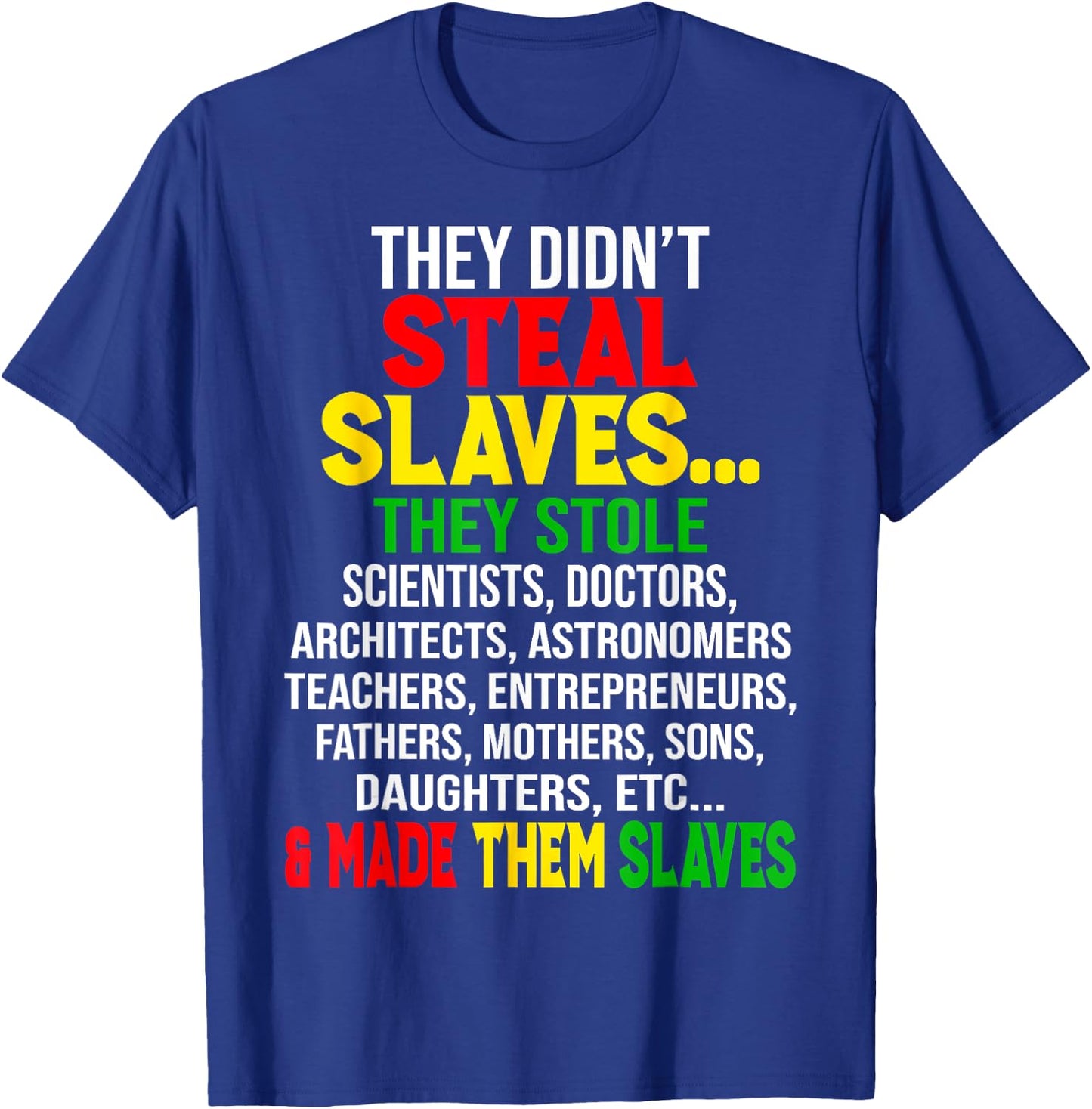 They Didnt Steal Slaves Black History Month Melanin African T-Shirt - T-Shirt | Royal