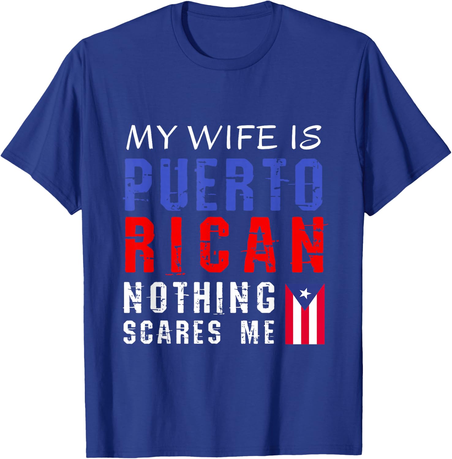 Hilarious My Wife Is Puerto Rican Nothing Scares Me T-Shirt - T-Shirt | Royal