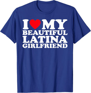 I Love My Beautiful Latina Girlfriend GF T-Shirt - T-Shirt | Royal