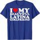 I Love My Beautiful Latina Girlfriend GF T-Shirt - T-Shirt | Royal