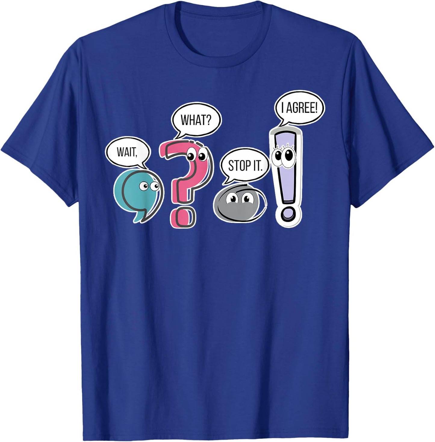 Funny Grammar teacher, Wait What Stop It I Agree Funny Women T-Shirt - T-Shirt | Royal