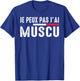 Je Peux Pas J'ai Muscu Bodybuilding Bodybuilding Gym Humour , Black, S T-Shirt - T-Shirt | Royal
