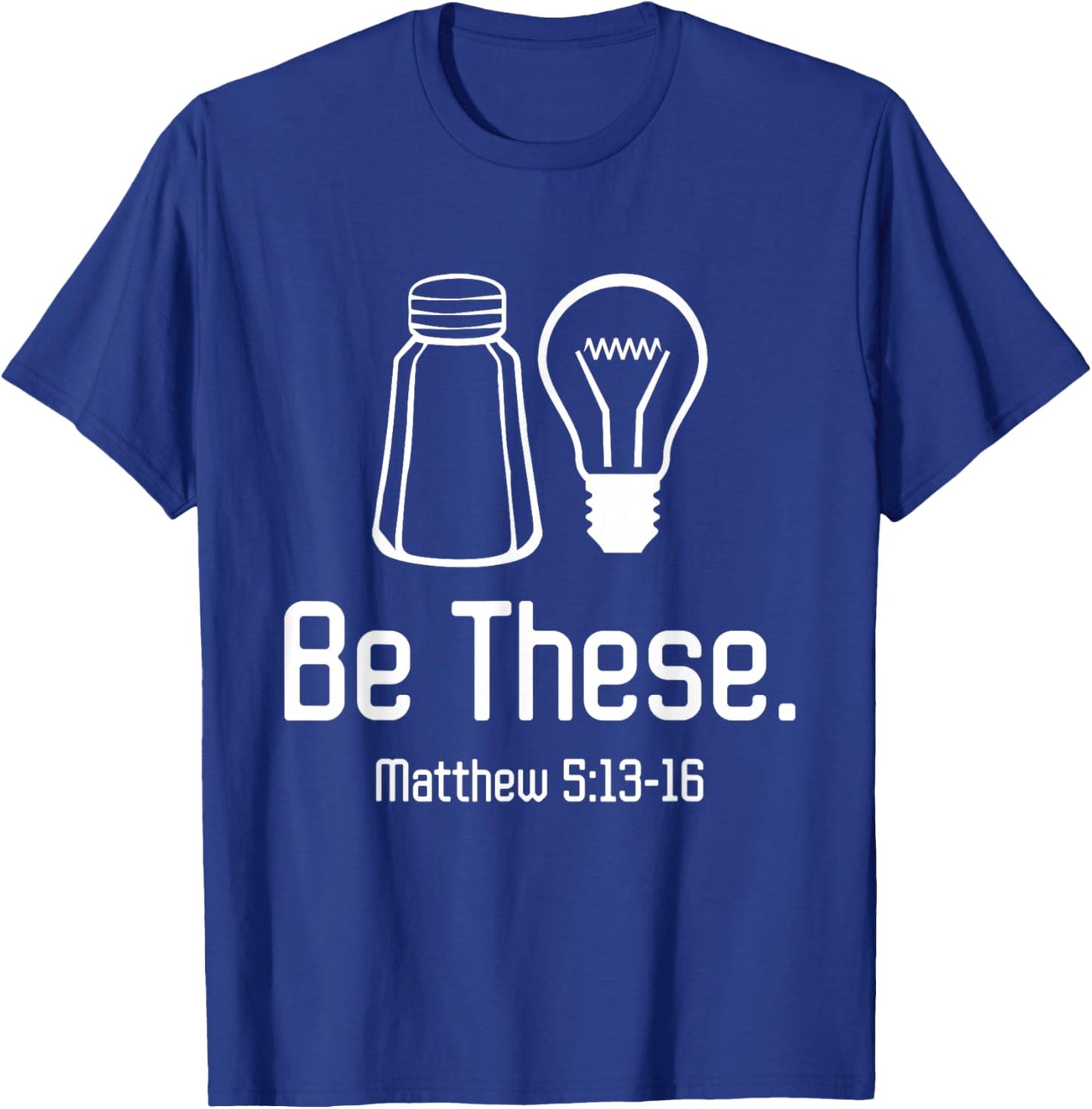 Be These Salt and Light Christian Matthew 5:13-16 T-Shirt - T-Shirt | Royal