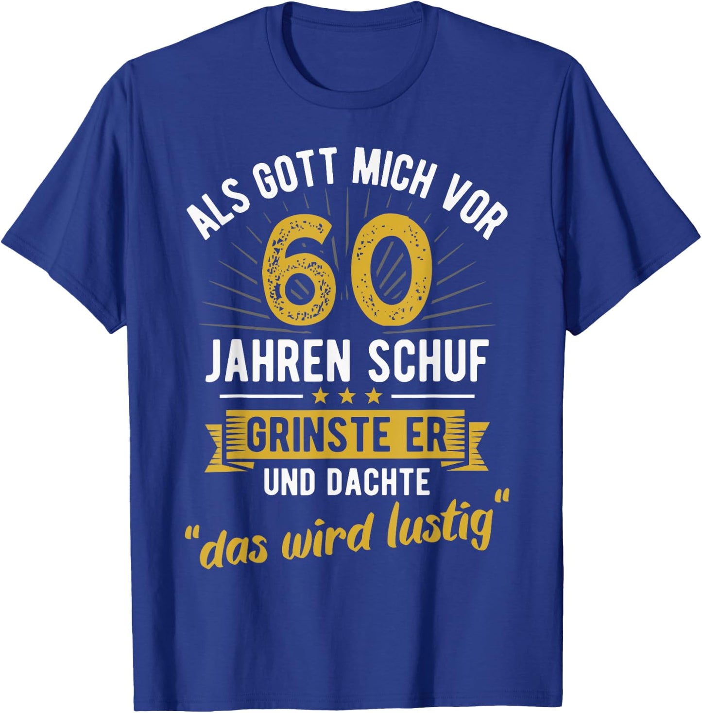 60th Birthday with German Text "Als Gott mich vor 60 Jahre schuf" [, black T-Shirt - T-Shirt | Royal