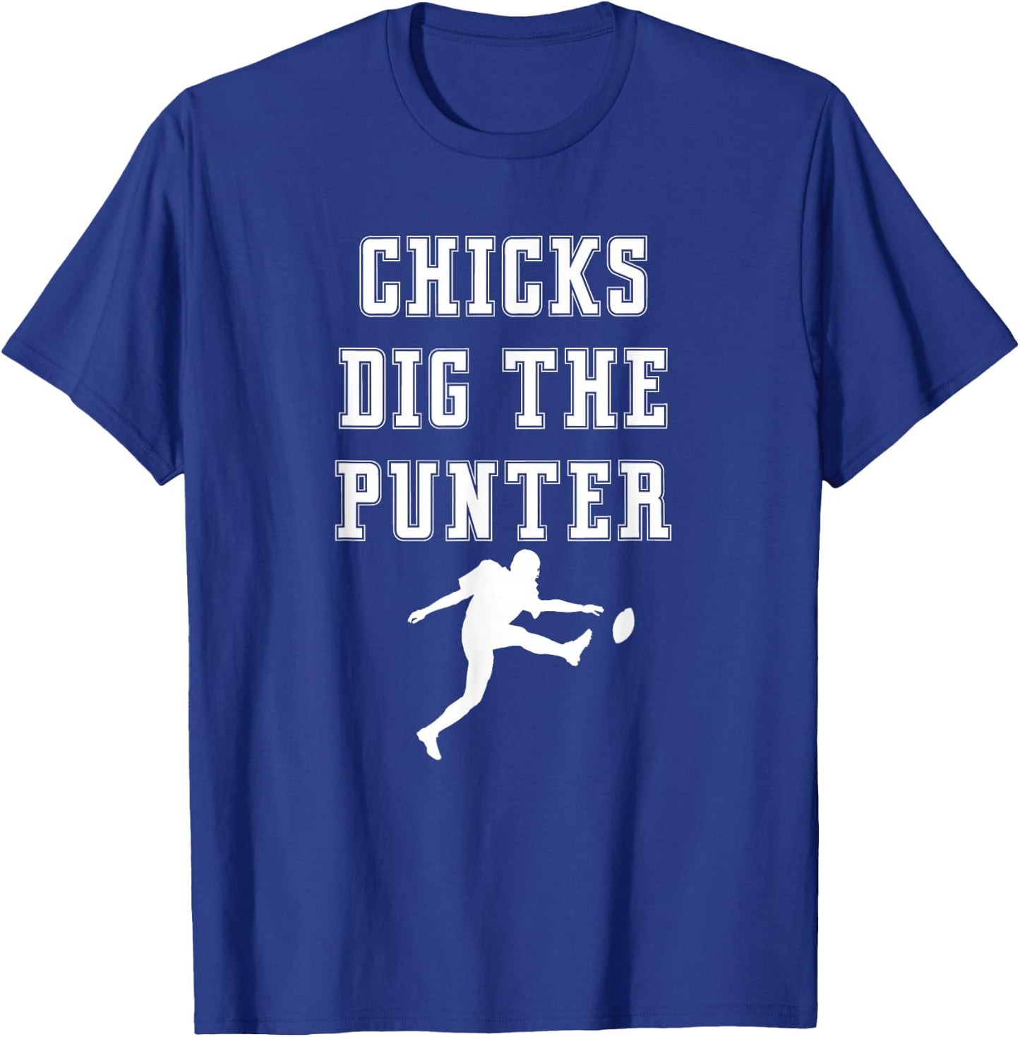 Chicks Dig The Punter Punt Kick Player Funny Graphic Saying T-Shirt - T-Shirt | Royal