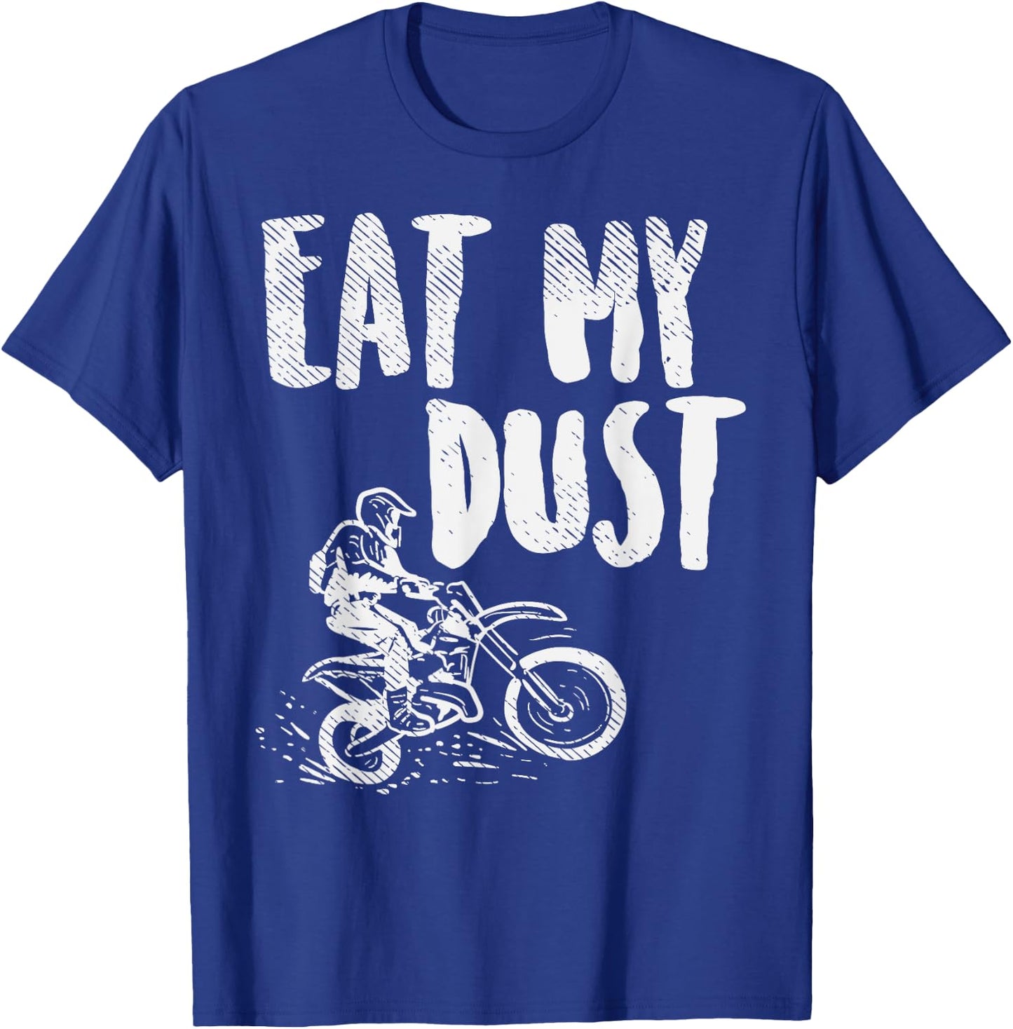 Eat My Dust Dirt Bike Motocross Motorcycle Track Racing Gift T-Shirt - T-Shirt | Royal