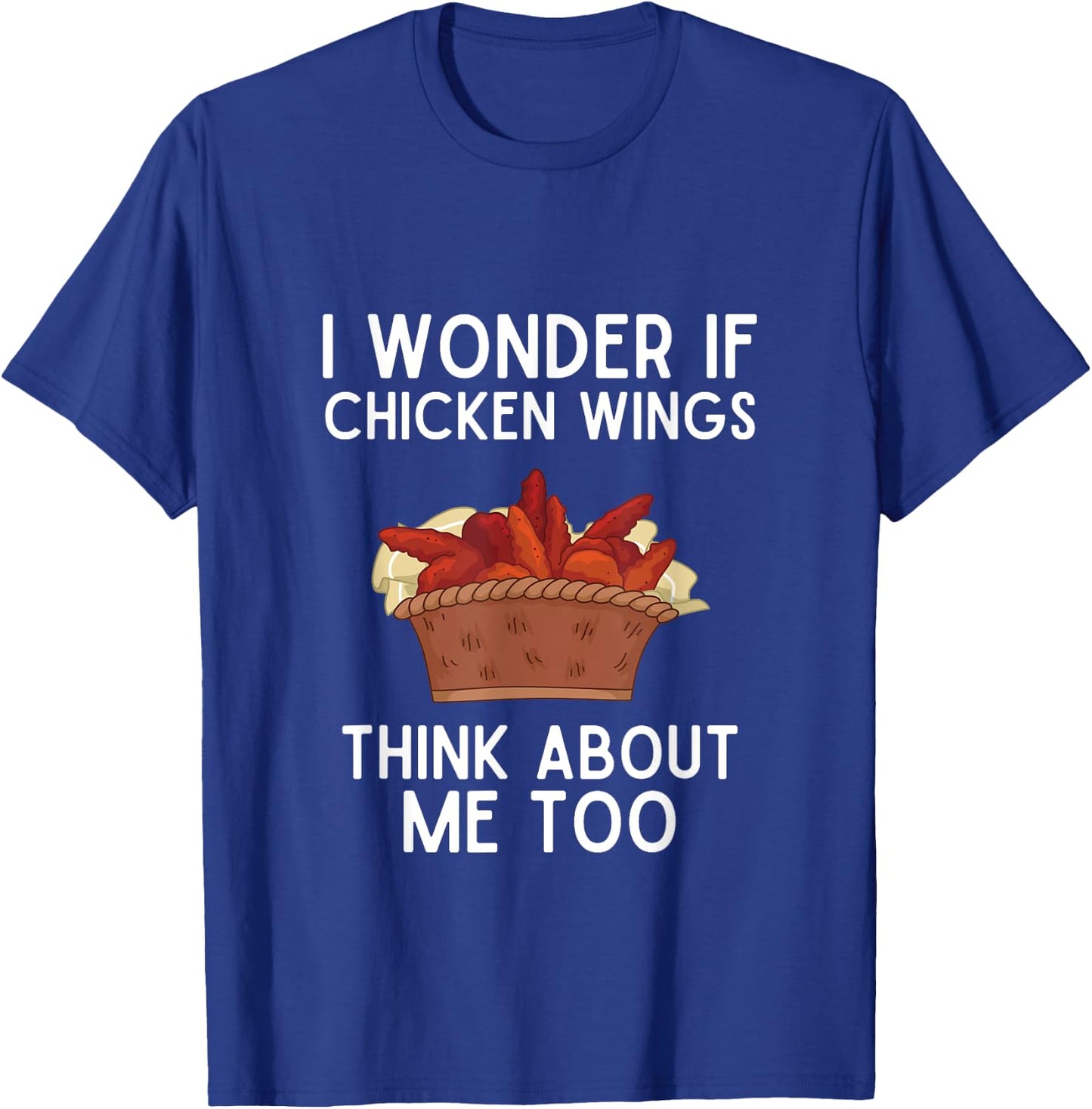 I Wonder If Chicken Wings Think About Me Too Shirt Wings T-Shirt - T-Shirt | Royal