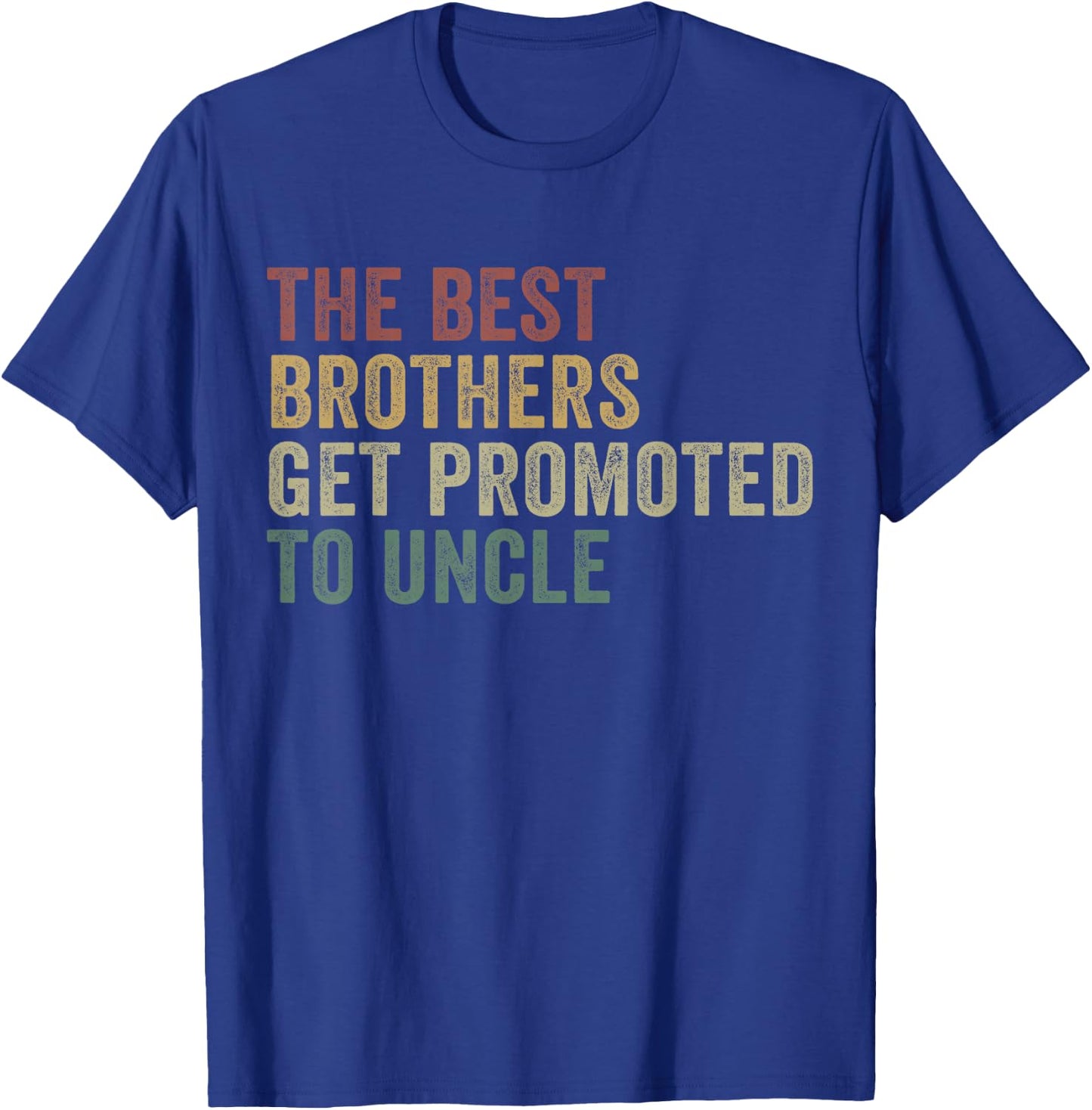 Only The Best Brothers Get Promoted To Uncle T-Shirt - T-Shirt | Royal