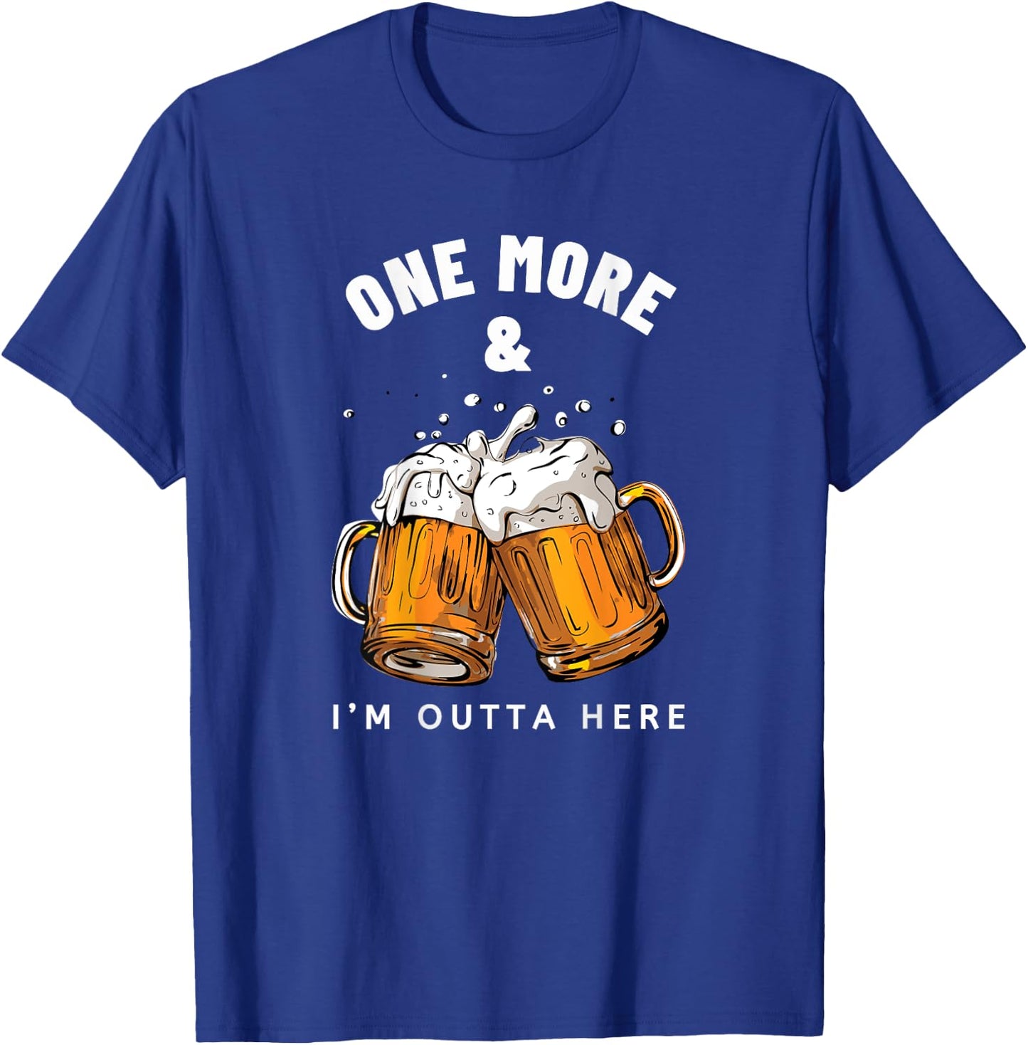 One More Beer and I'm Outta Here Beer Mugs T-Shirt - T-Shirt | Royal