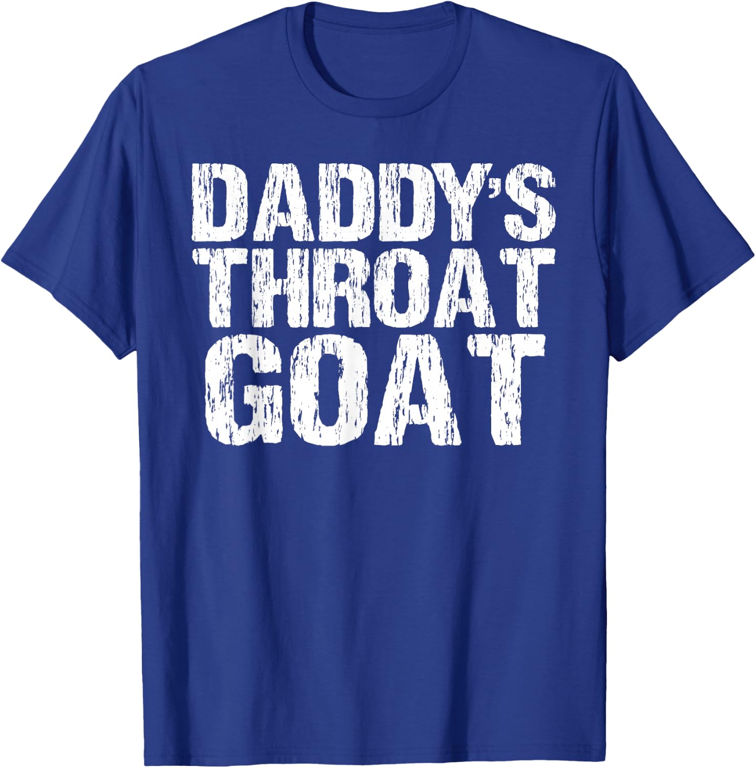 Daddy's Throat Goat Funny Sexy Adult Distressed Profanity T-Shirt - T-Shirt | Royal