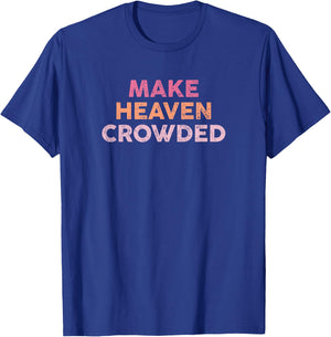 Make Heaven Crowded Shirt Christian Faith Bible Church T-Shirt - T-Shirt | Royal