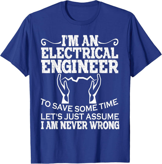 I Am An Electrical Engineer To Save Time I'm Always Right T-Shirt - T-Shirt | Royal