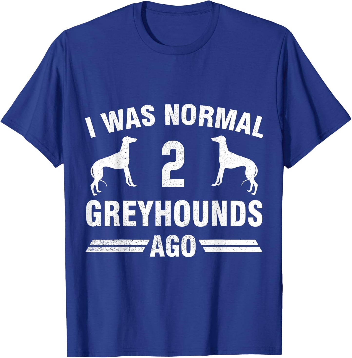 I Was Normal 2 Greyhounds Ago Cool Greyhound Lover Gift T-Shirt - T-Shirt | Royal