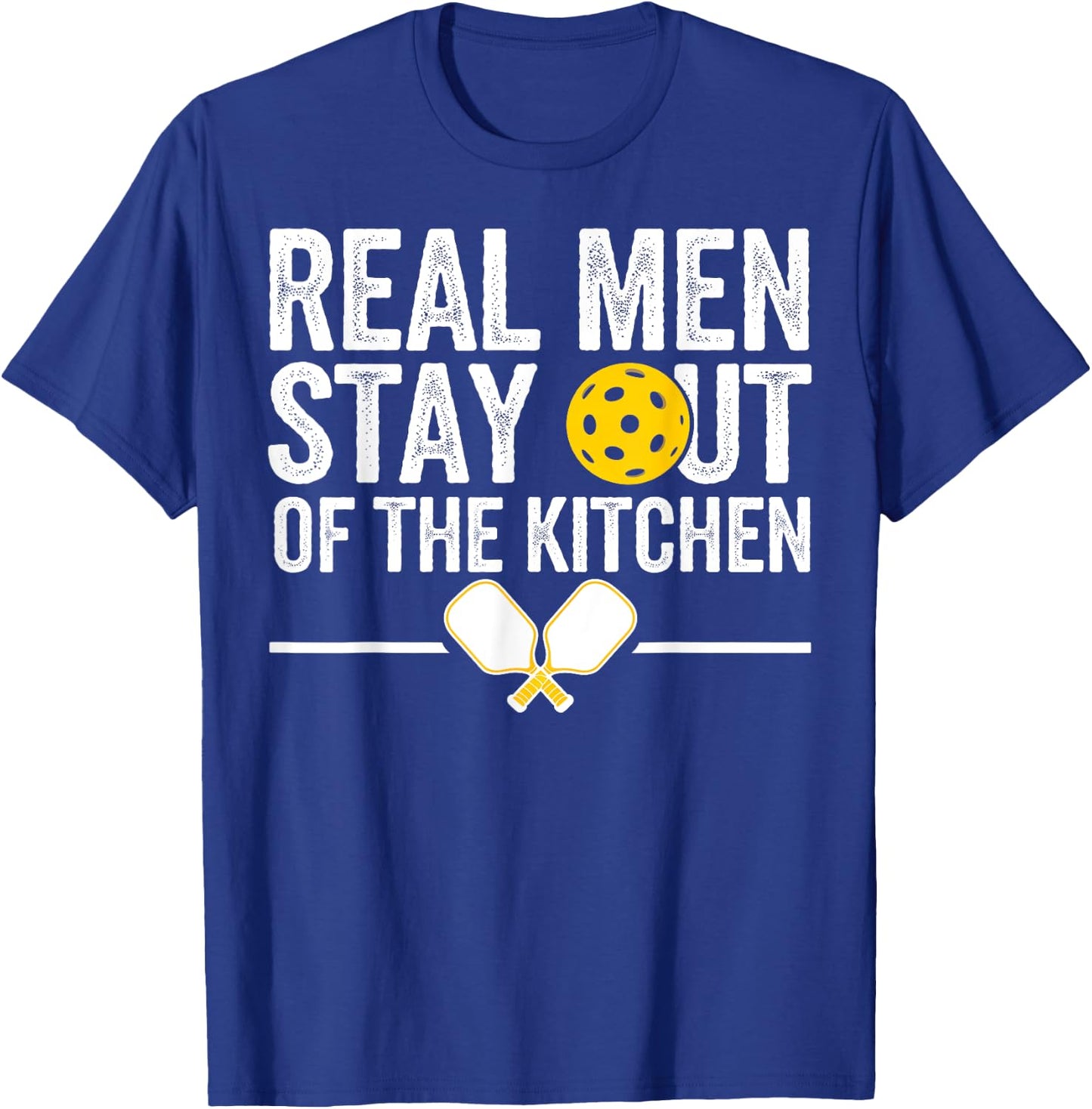 Real Men Stay Out Of The Kitchen Gifts Men Pickleball Lover T-Shirt - T-Shirt | Royal
