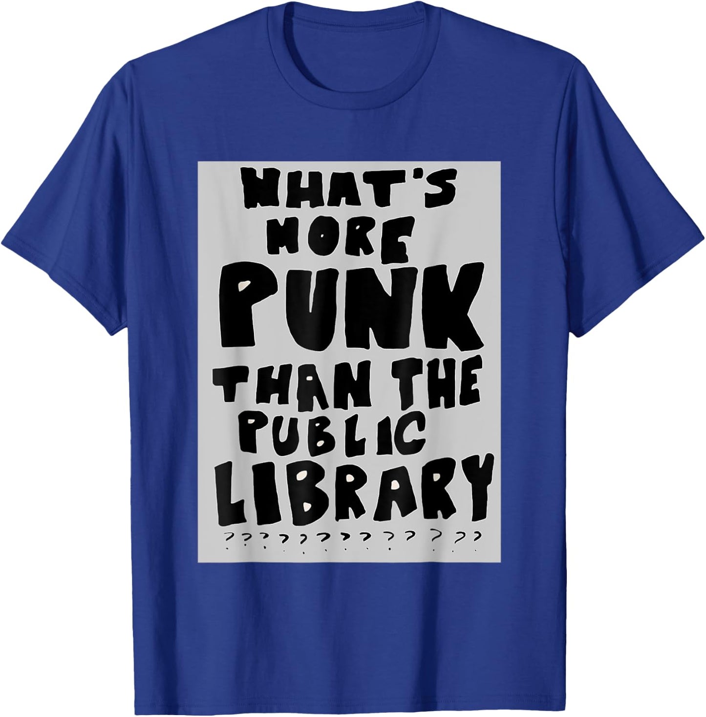 What's More Punk Than The Public Library Funny Book Lover T-Shirt - T-Shirt | Royal
