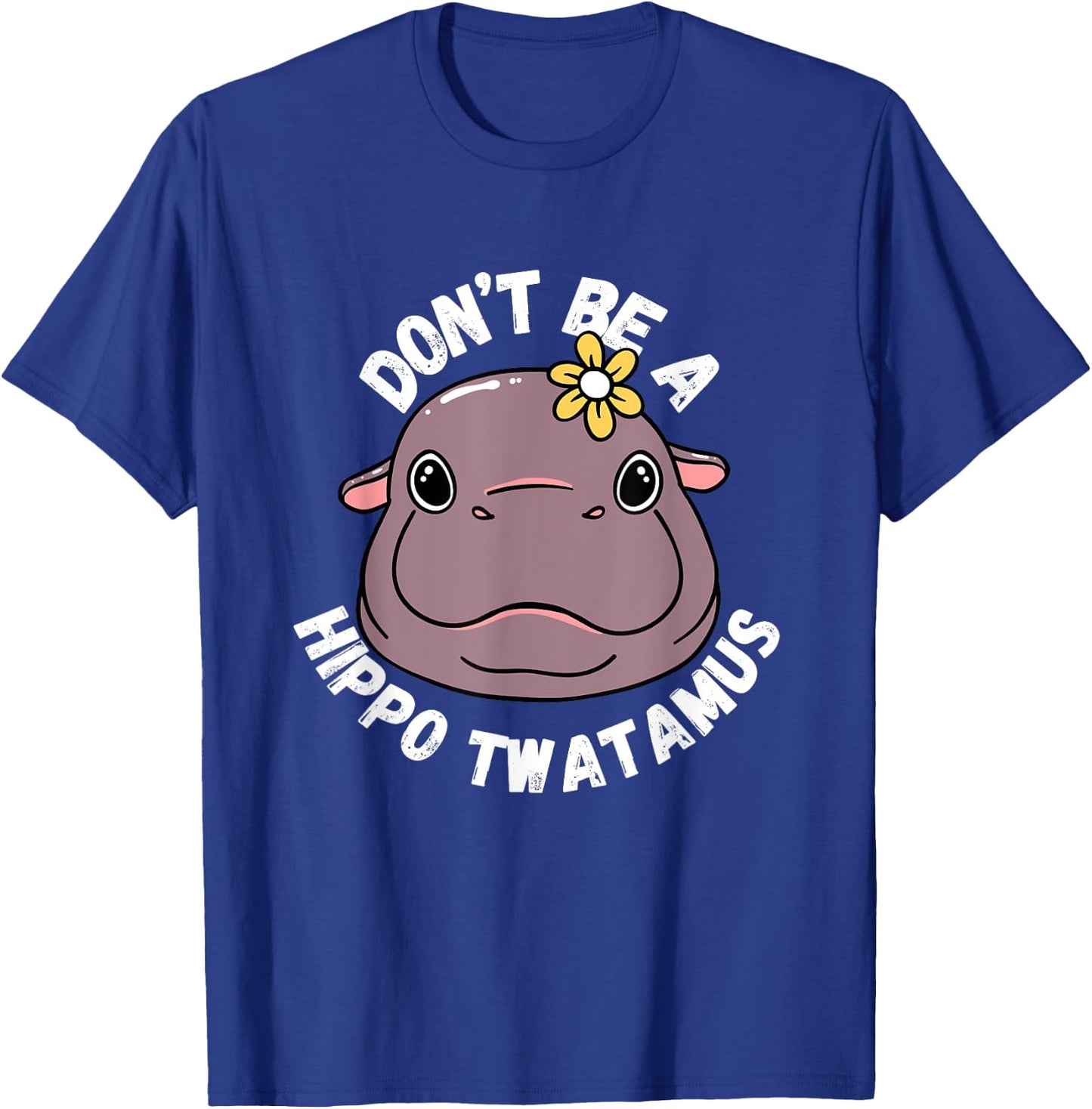 Hippopotamus Don't be a hippo twatamus Twat Fun T-Shirt - T-Shirt | Royal