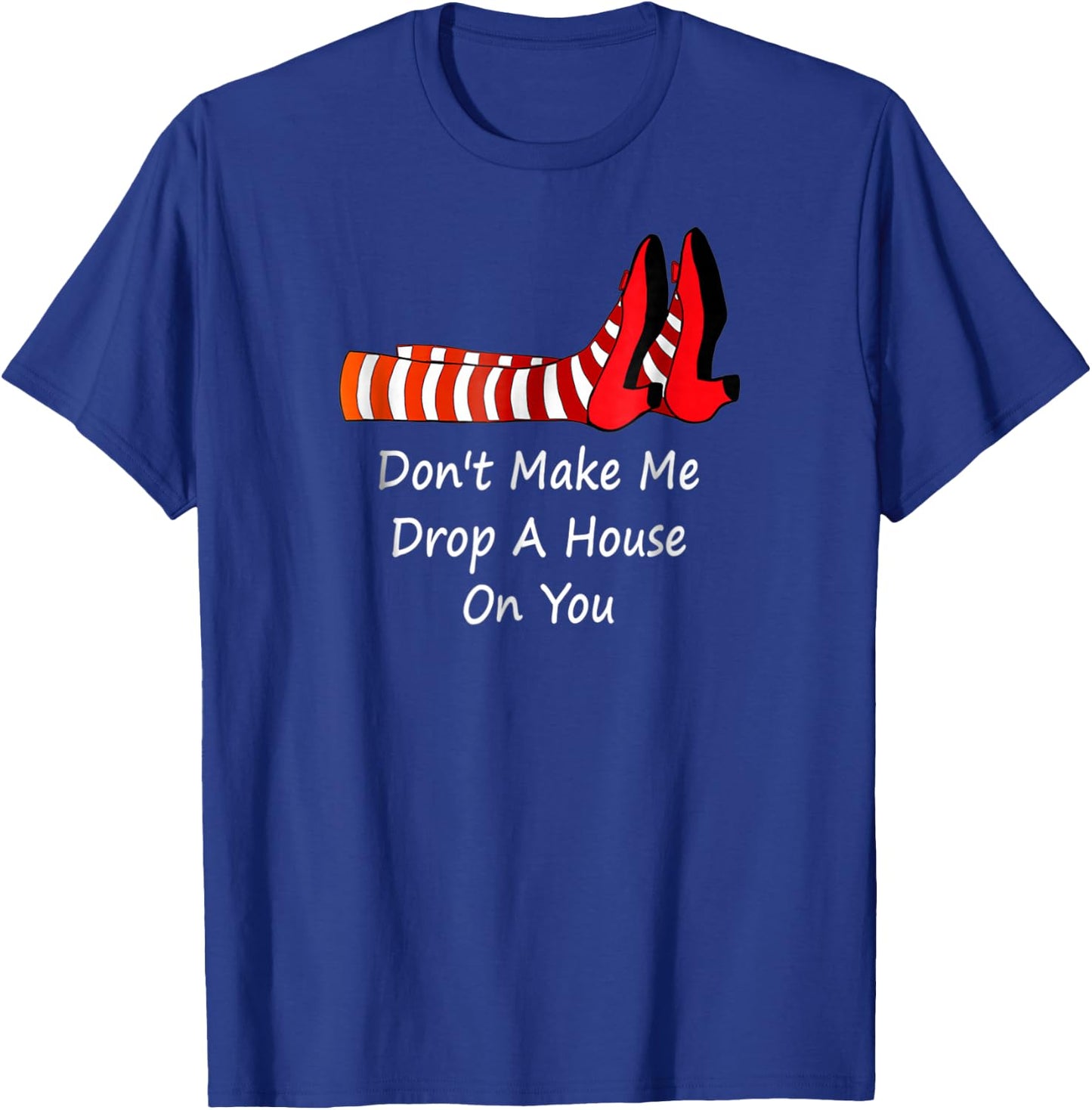 Don't Make Me Drop A House On You T-Shirt - T-Shirt | Royal