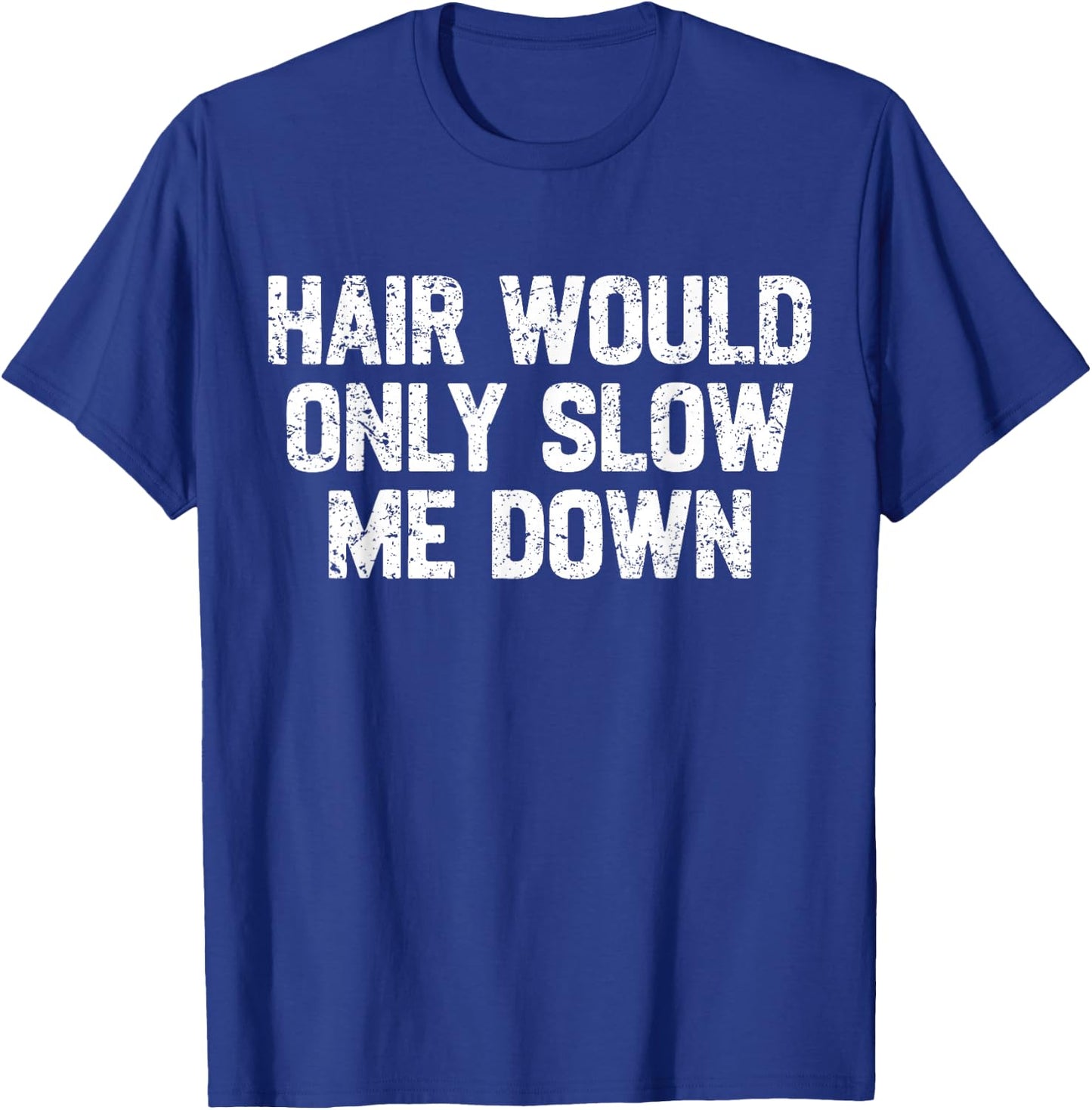 Funny Dad Father Hair Would Only Slow Me Down Papa Grandpa T-Shirt - T-Shirt | Royal