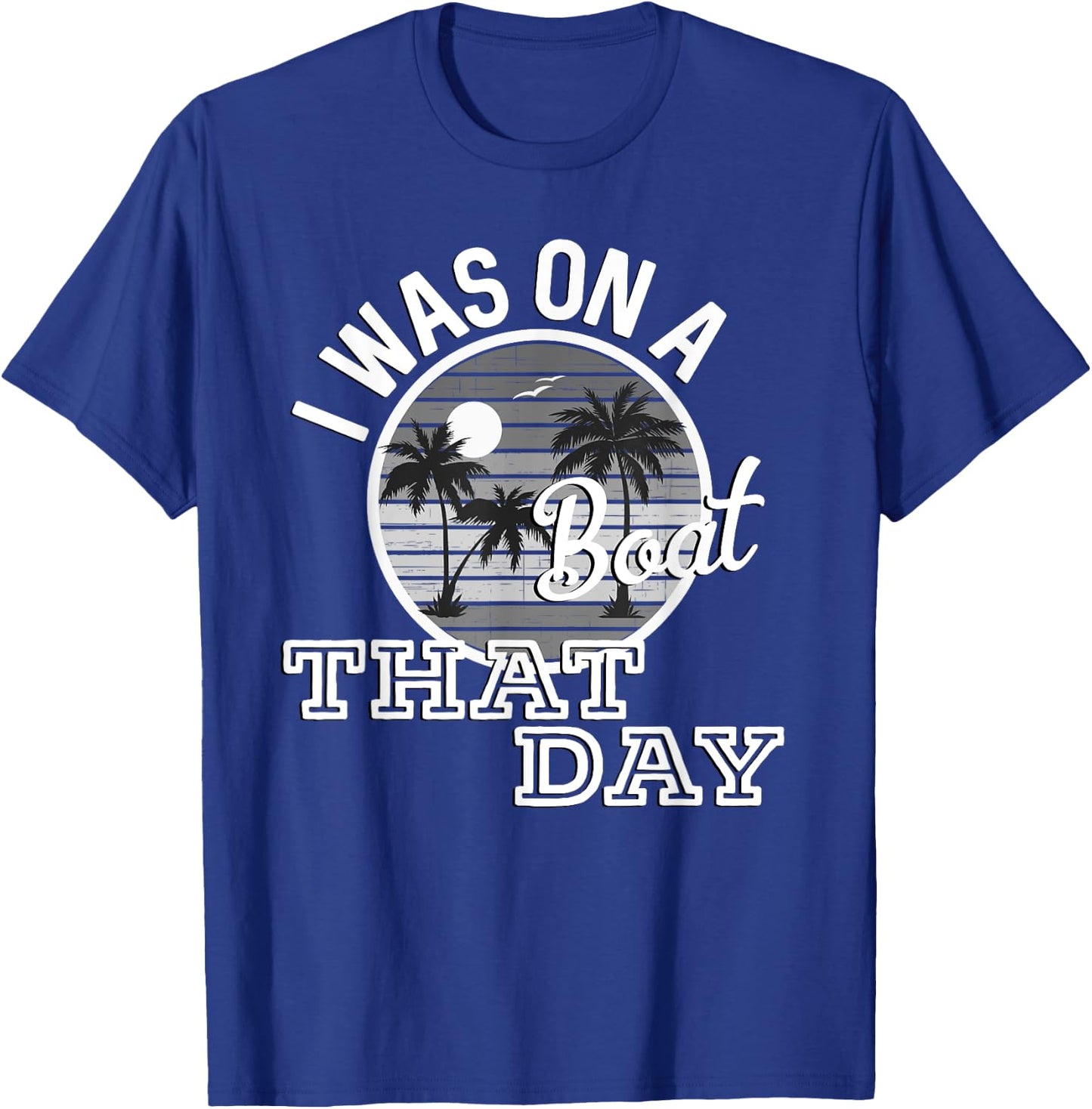 I Was On A Boat That Day Country Music Lyrics T-Shirt - T-Shirt | Royal