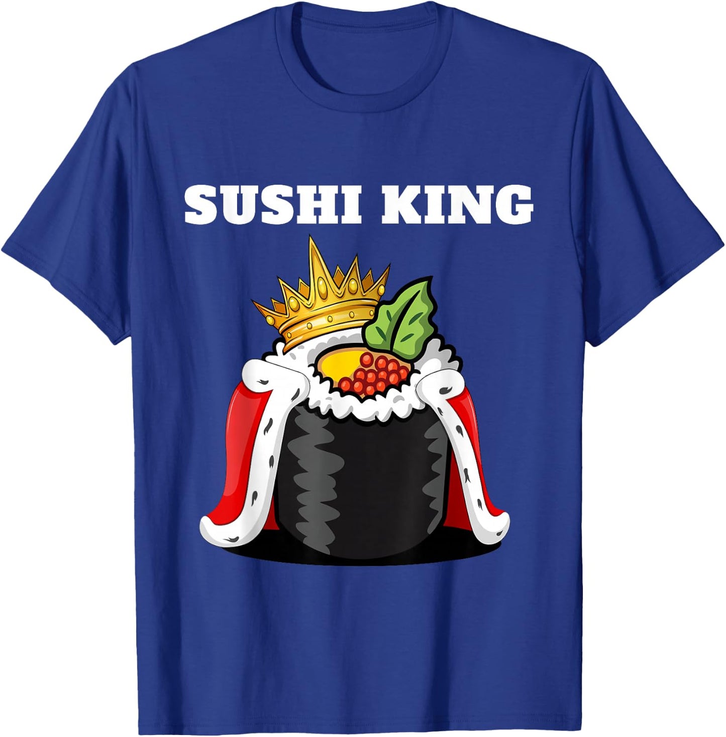 Sushi King | Japanese Food Lover Shirt | Sushi T-Shirt - T-Shirt | Royal