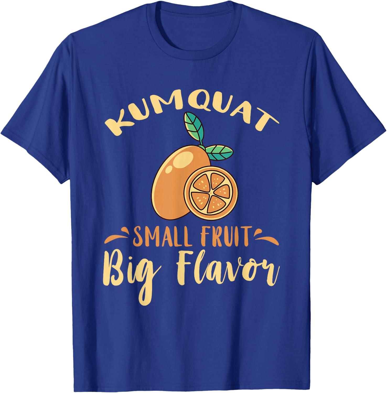 Kumquat Small Fruit Big Flavor Citrus Tree Sweet Orange T-Shirt - T-Shirt | Royal