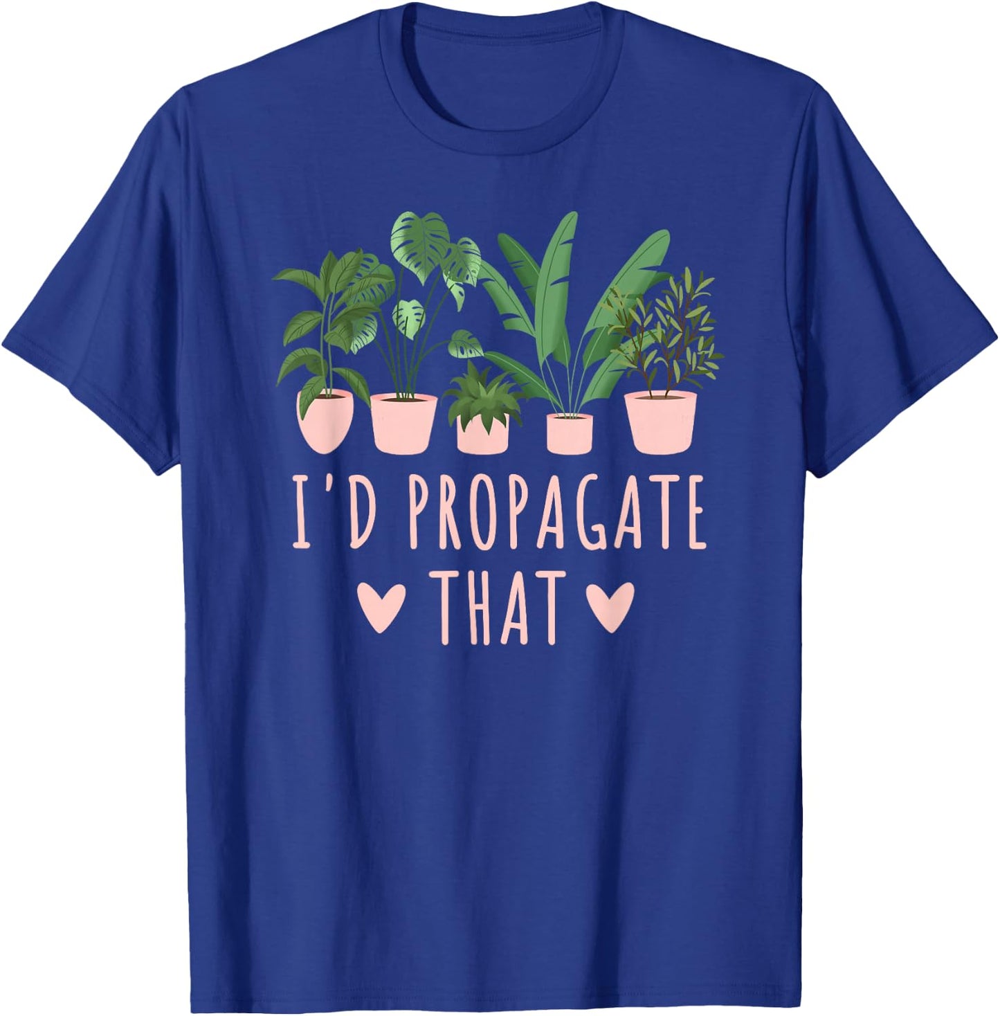 I'd Propagate That Plants Funny Gardening Succulent Cute T-Shirt - T-Shirt | Royal
