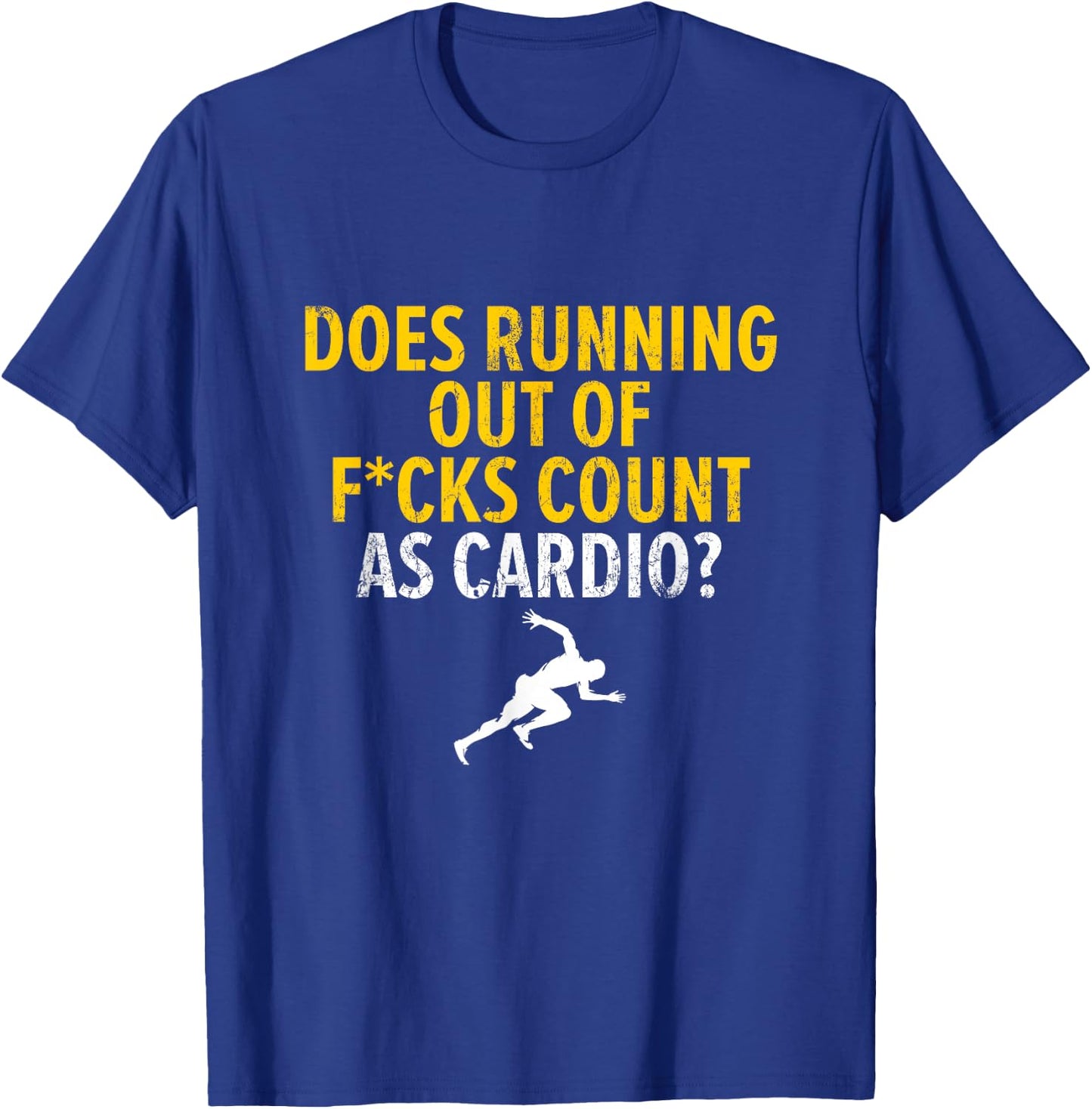 Does Running Out Of Fucks Count As Cardio Sarcastic Saying T-Shirt - T-Shirt | Royal