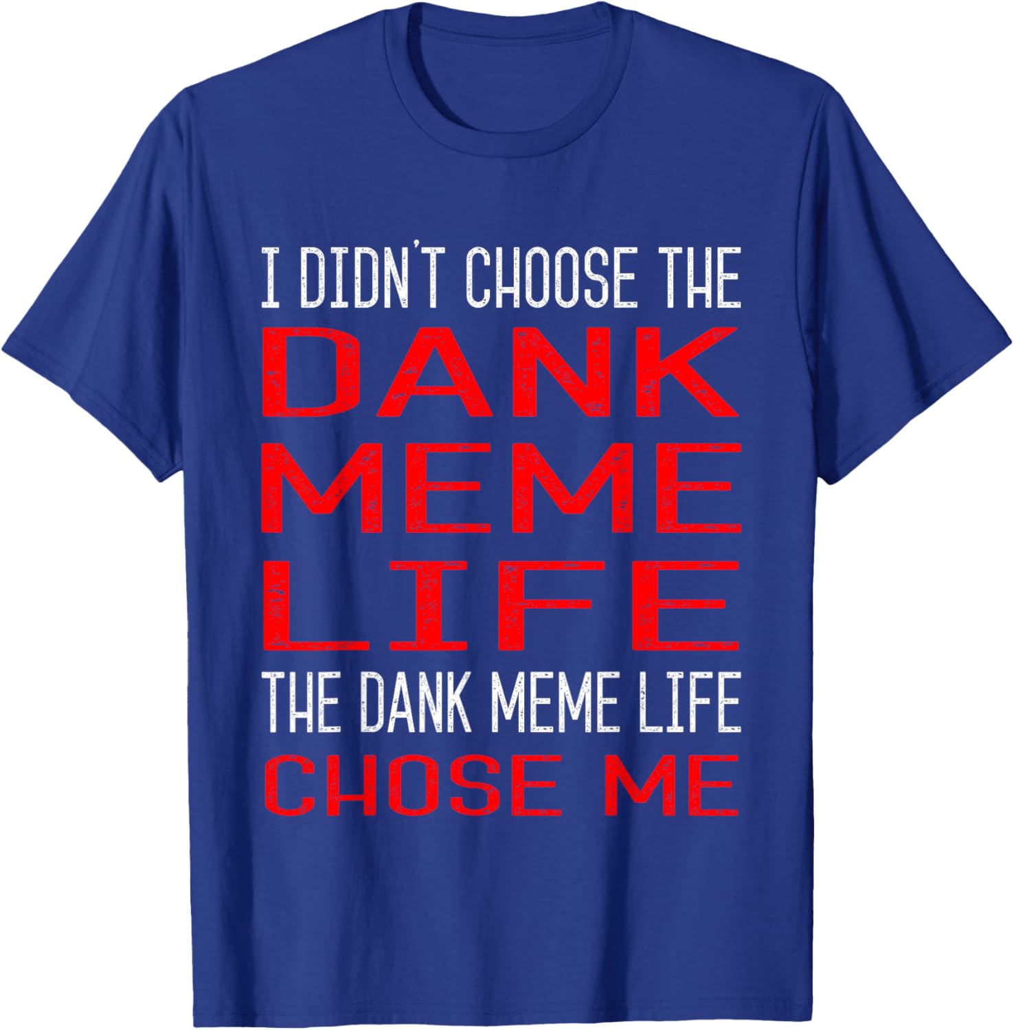 Dank Meme Shirt - Didn't Chose Dank Meme Life Gift T-Shirt - T-Shirt | Royal