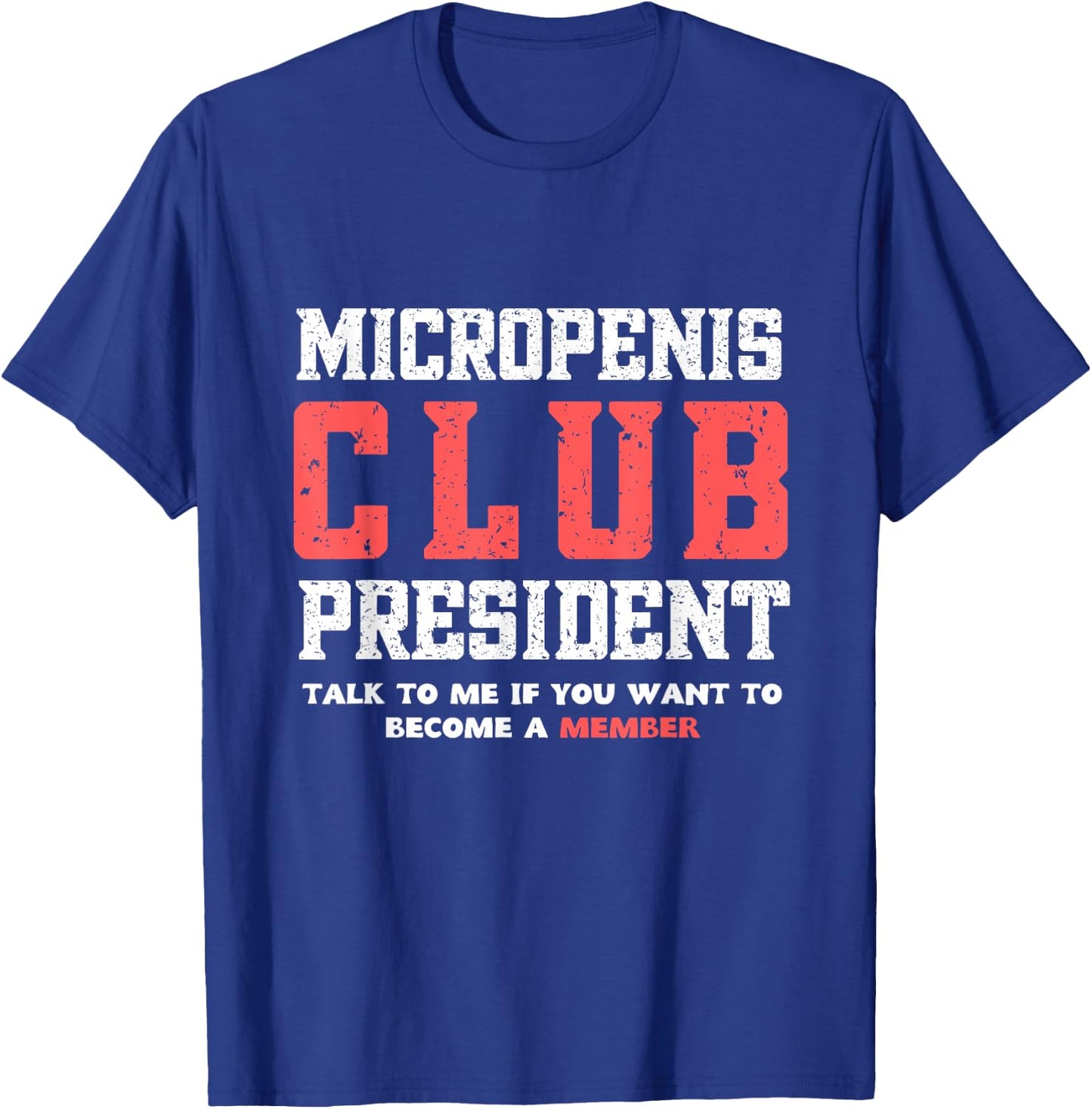 MICROPENIS CLUB PRESIDENT, funny sarcastic meme T-Shirt - T-Shirt | Royal