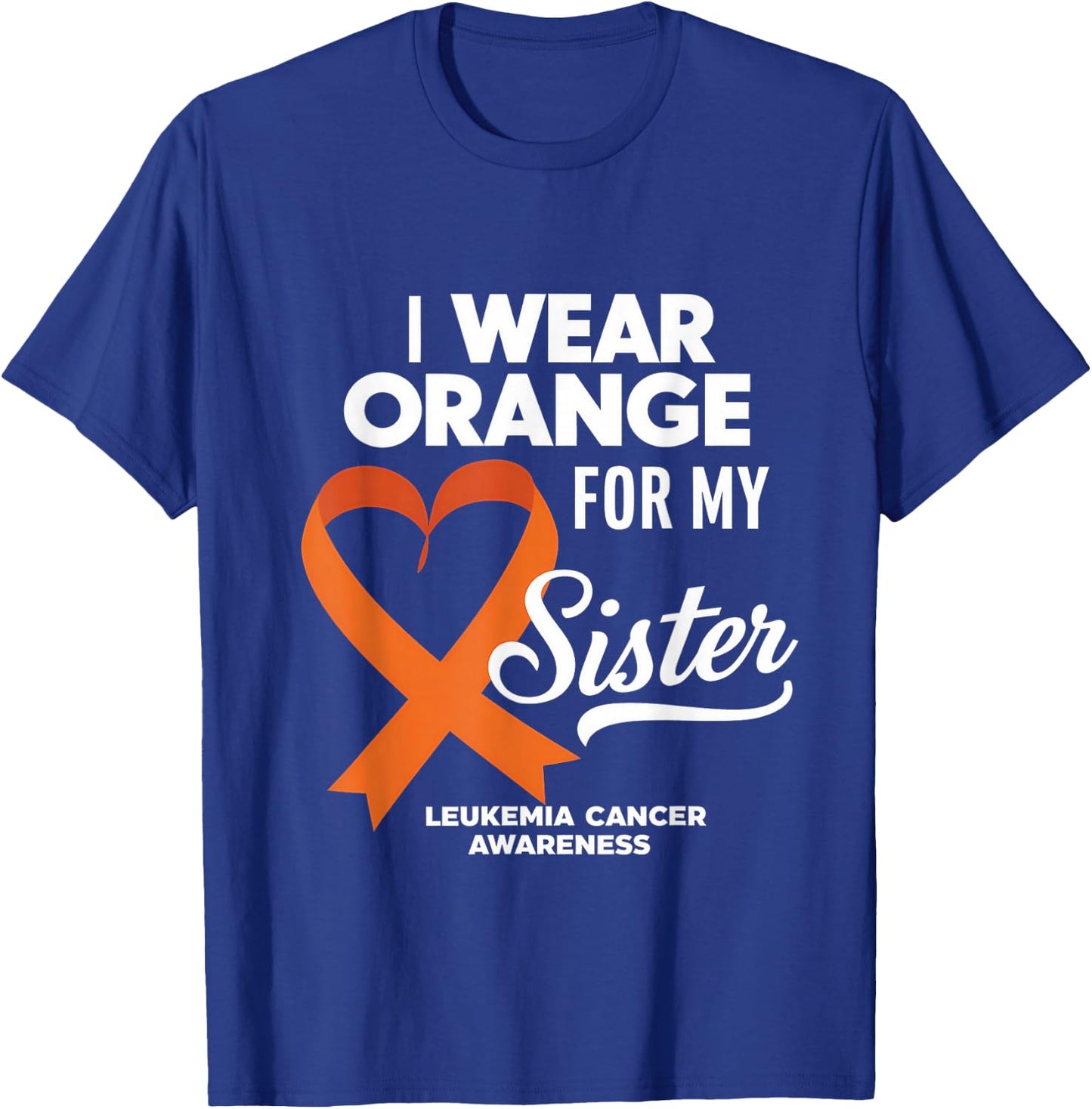 Leukemia Cancer Orange Ribbon I Wear Orange For My Sister T-Shirt - T-Shirt | Royal