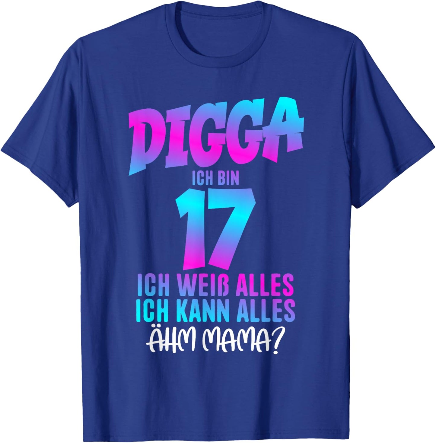 17th Birthday Digga I Am 17 Ich Weiß Alles Ähm Mama? , black T-Shirt - T-Shirt | Royal