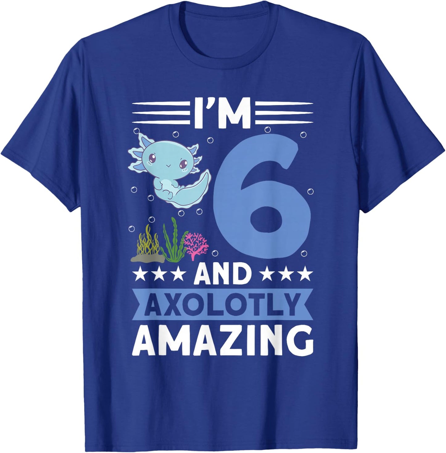 I'm 6 and axolotly amazing 6th Birthday Kids Axolotl T-Shirt - T-Shirt | Royal