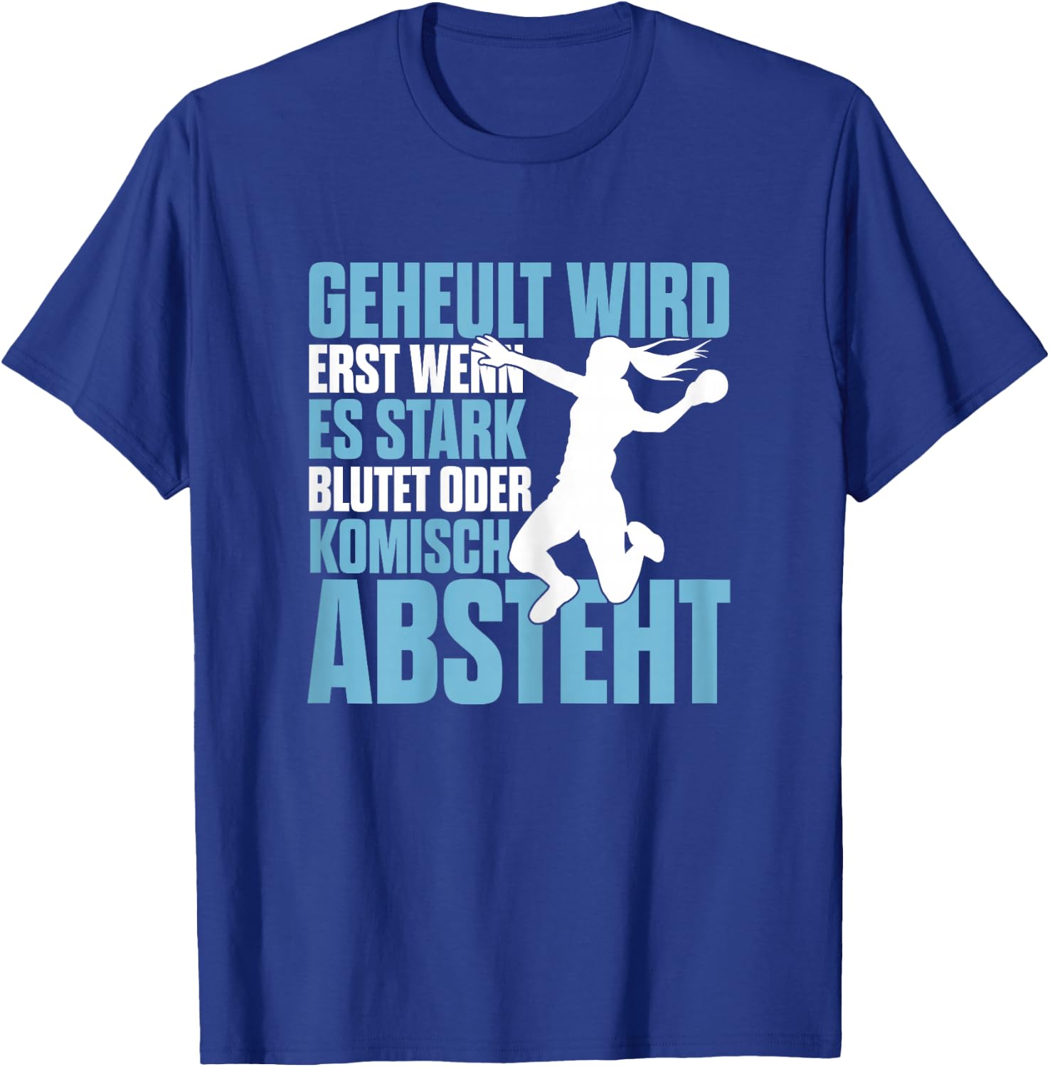 Handball Geheult Wird Erst Wenn Es Stark Blutet Damen T-Shirt - T-Shirt | Royal