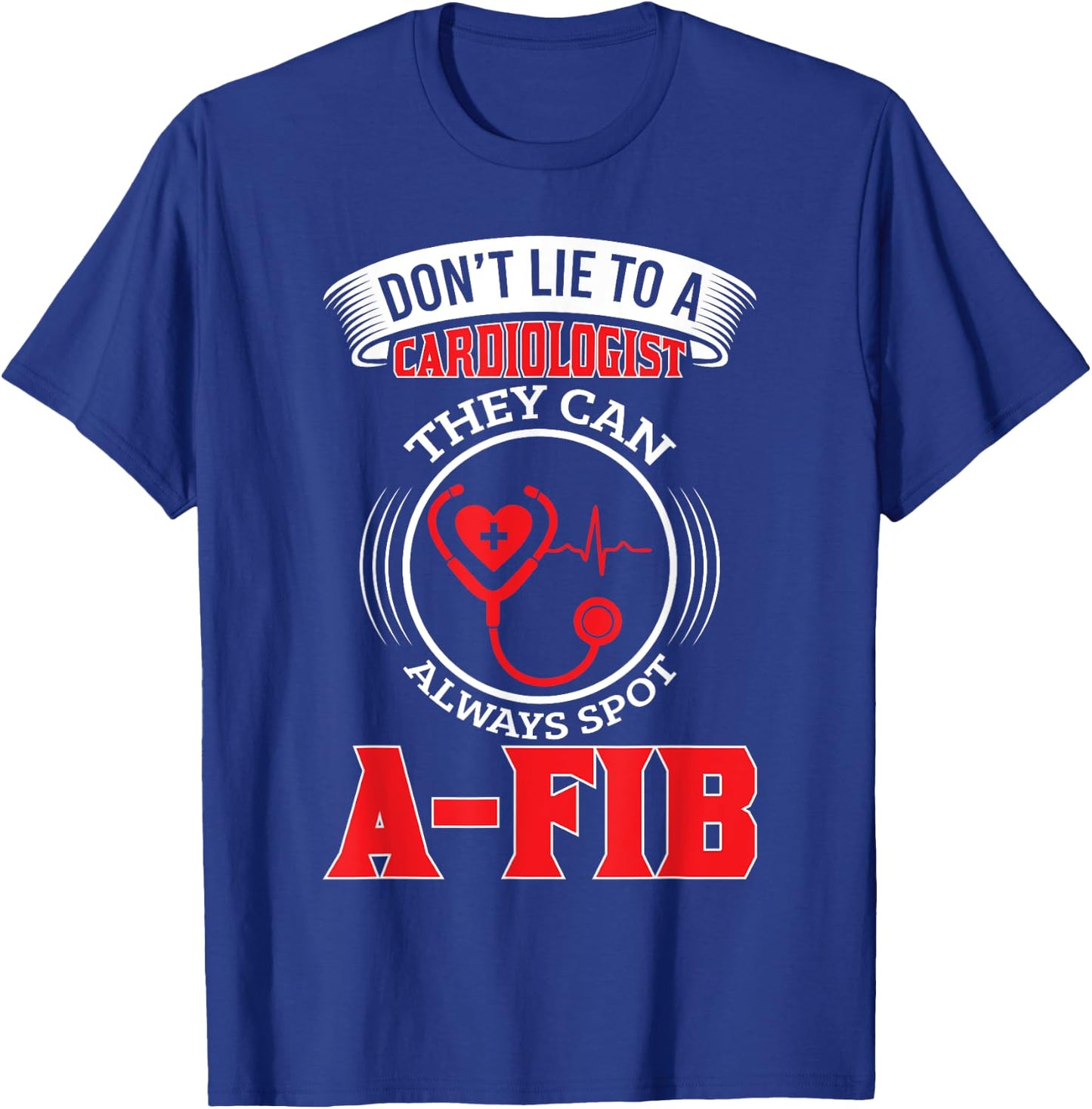 Dont Lie To A Cardiologist Spot A-FIB Funny Cardiology Pun T-Shirt - T-Shirt | Royal