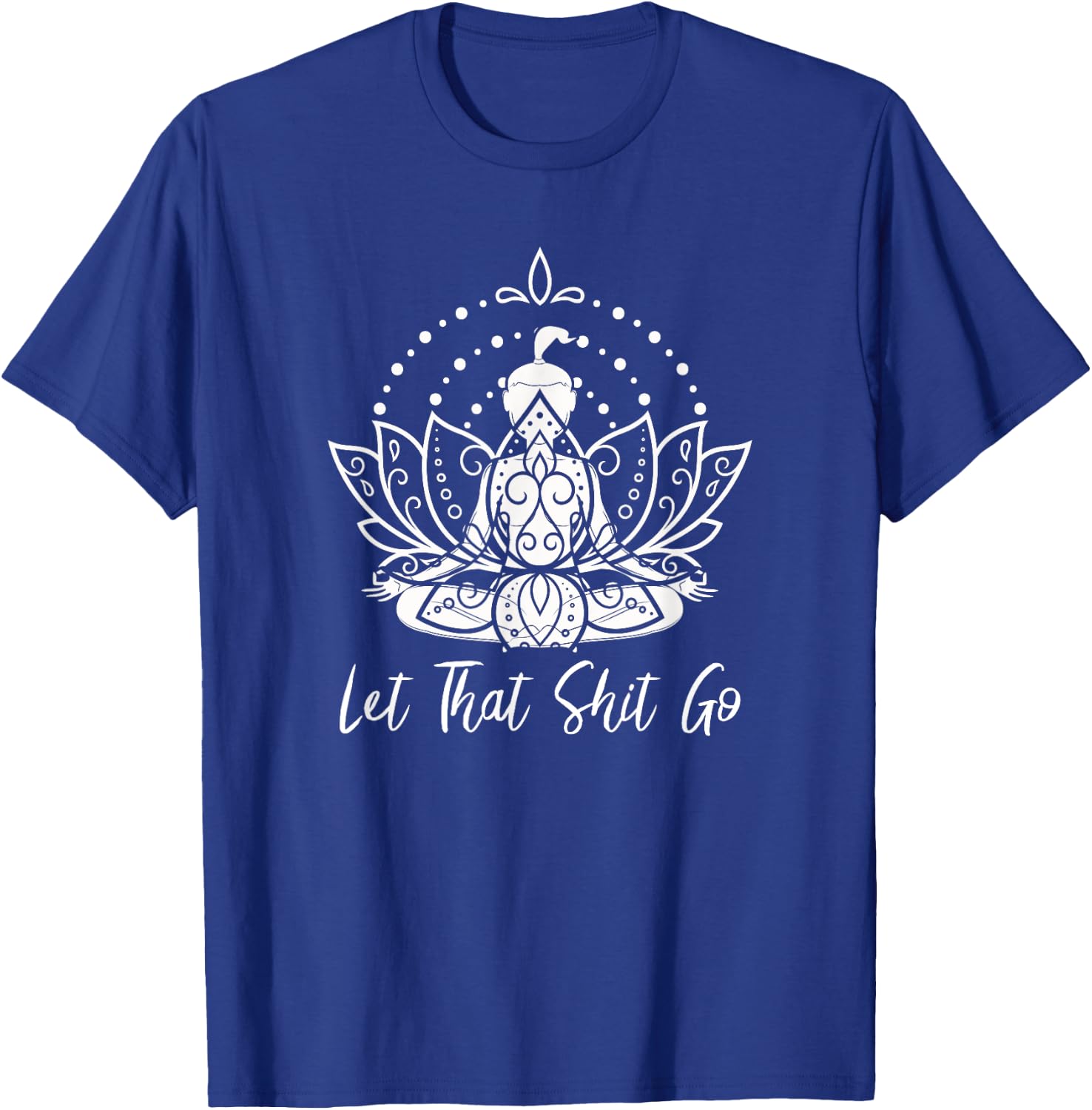 Let that Shit Go Meditation and Lotus Yoga T-Shirt - T-Shirt | Royal