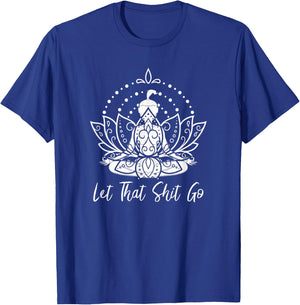 Let that Shit Go Meditation and Lotus Yoga T-Shirt - T-Shirt | Royal