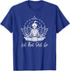 Let that Shit Go Meditation and Lotus Yoga T-Shirt - T-Shirt | Royal