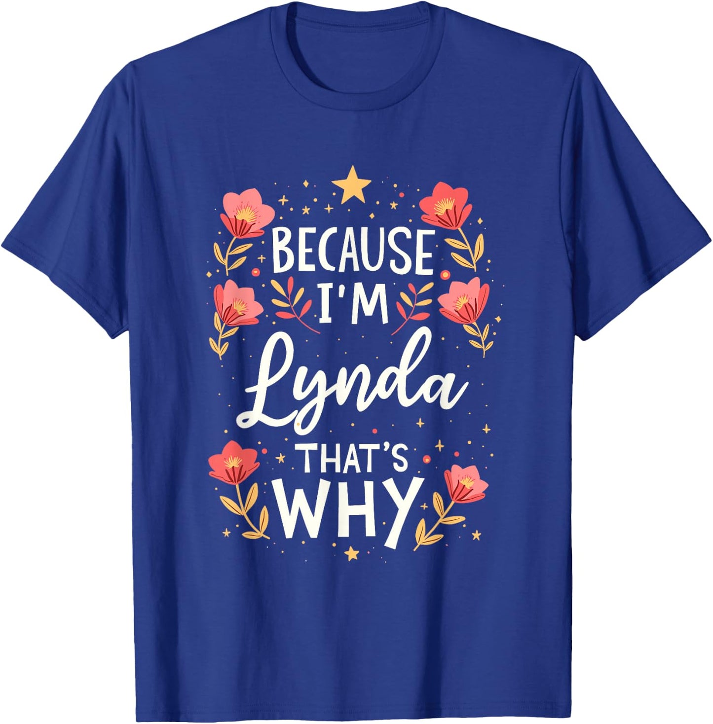 Women Because I'm Lynda That's Why Woman Name T-Shirt - T-Shirt | Royal