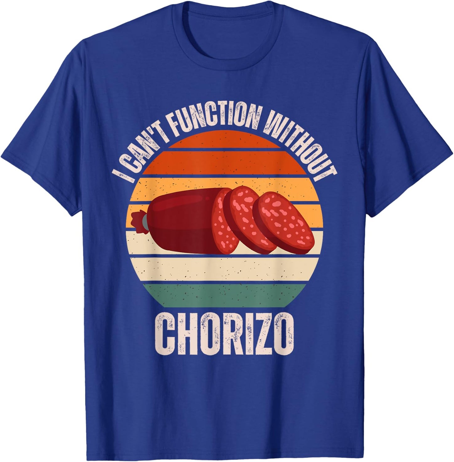 Vintage I Can't Function Without Chorizo Food Lover T-Shirt - T-Shirt | Royal