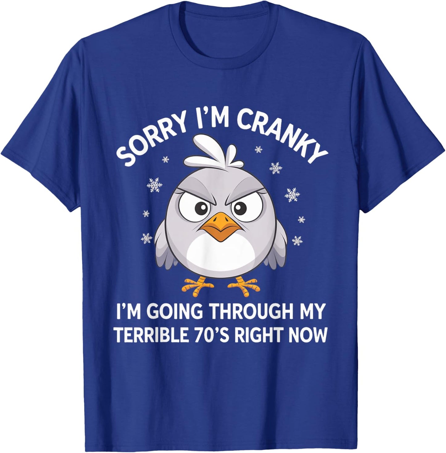 Sorry I'm Cranky I'm Going Through My Terrible 70’s Right T-Shirt - T-Shirt | Royal