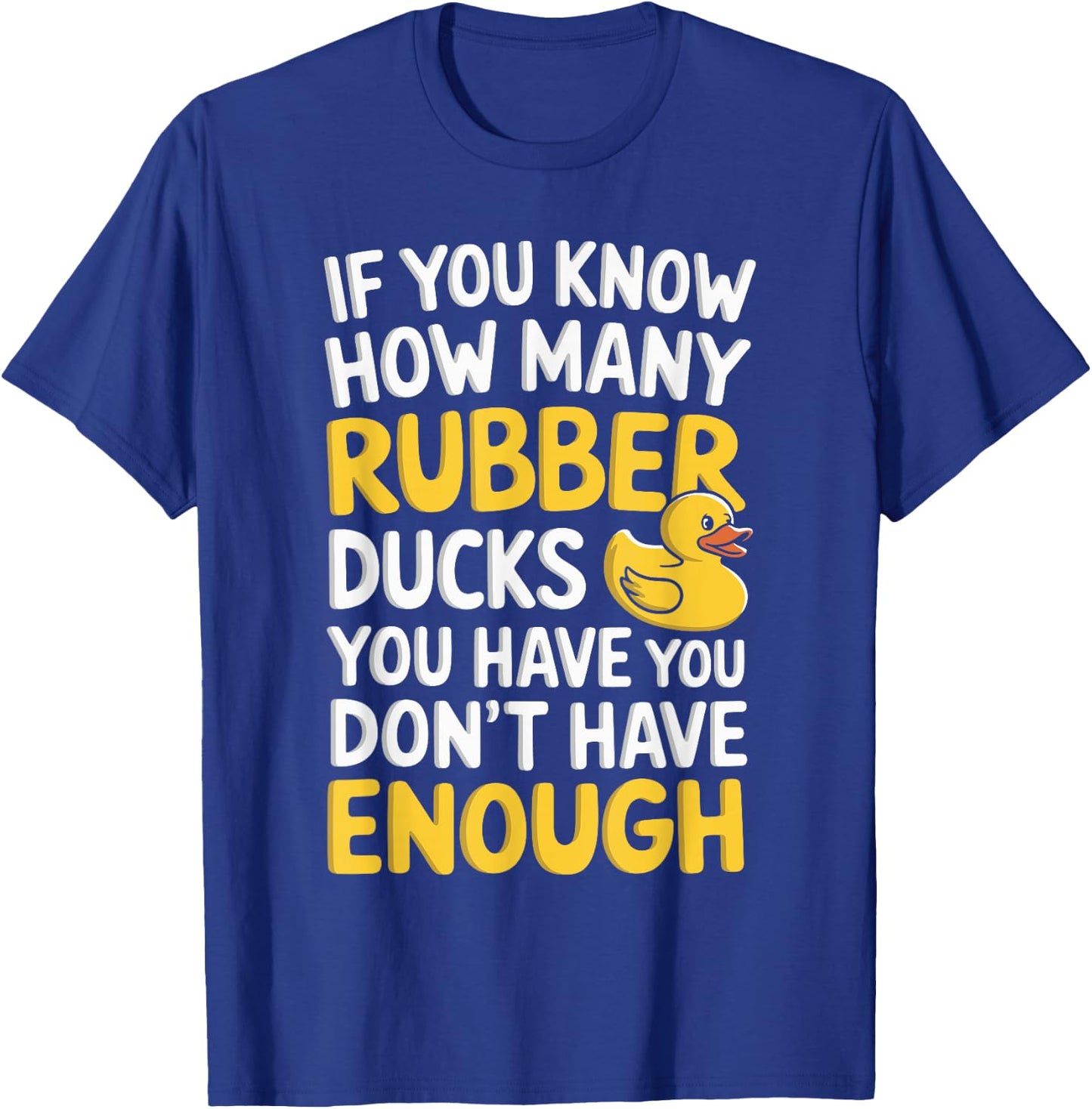 If You Know How Many Rubber Ducks You Have T-Shirt - T-Shirt | Royal