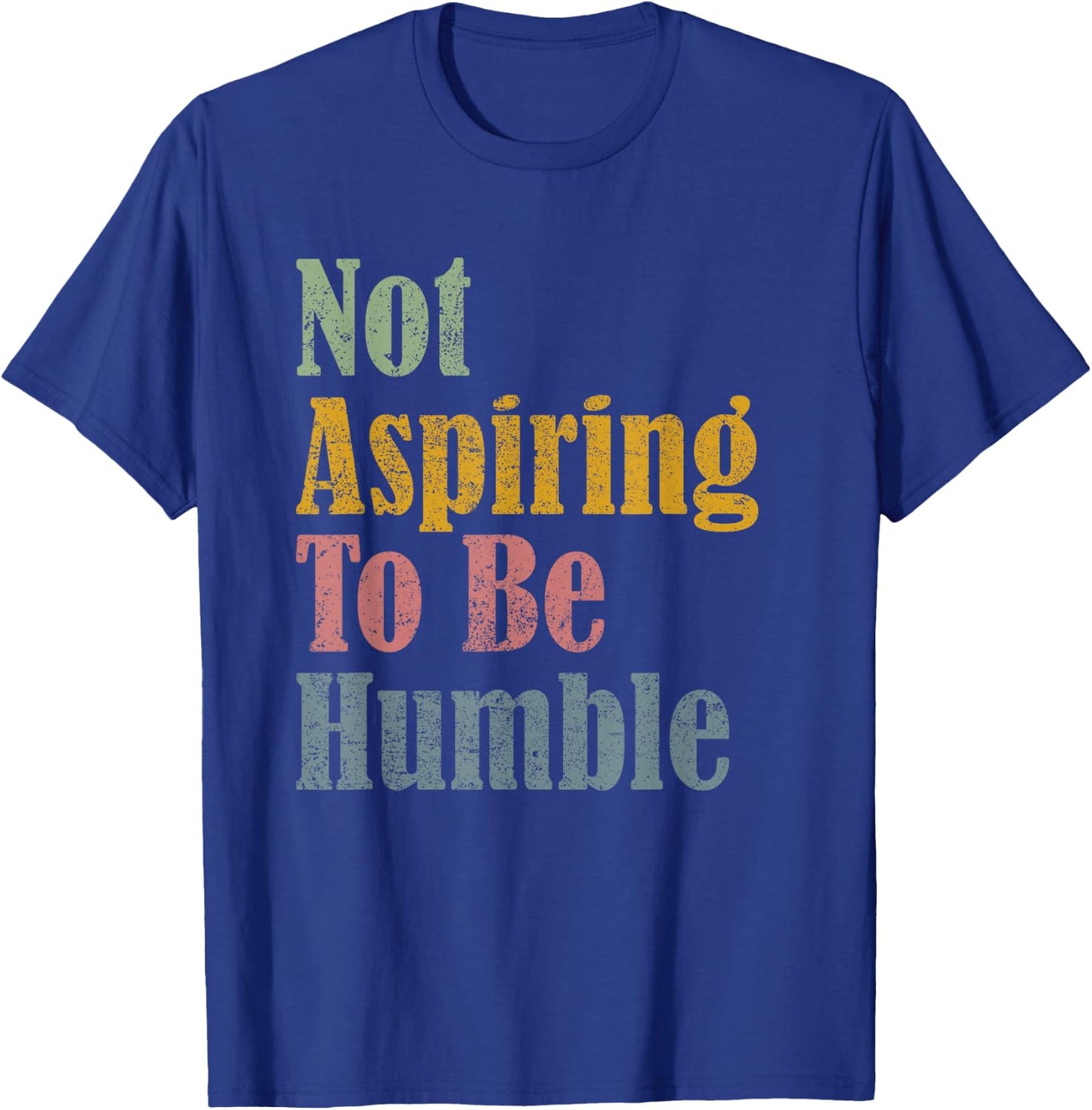 Not Aspiring To Be Humble T-Shirt - T-Shirt | Royal