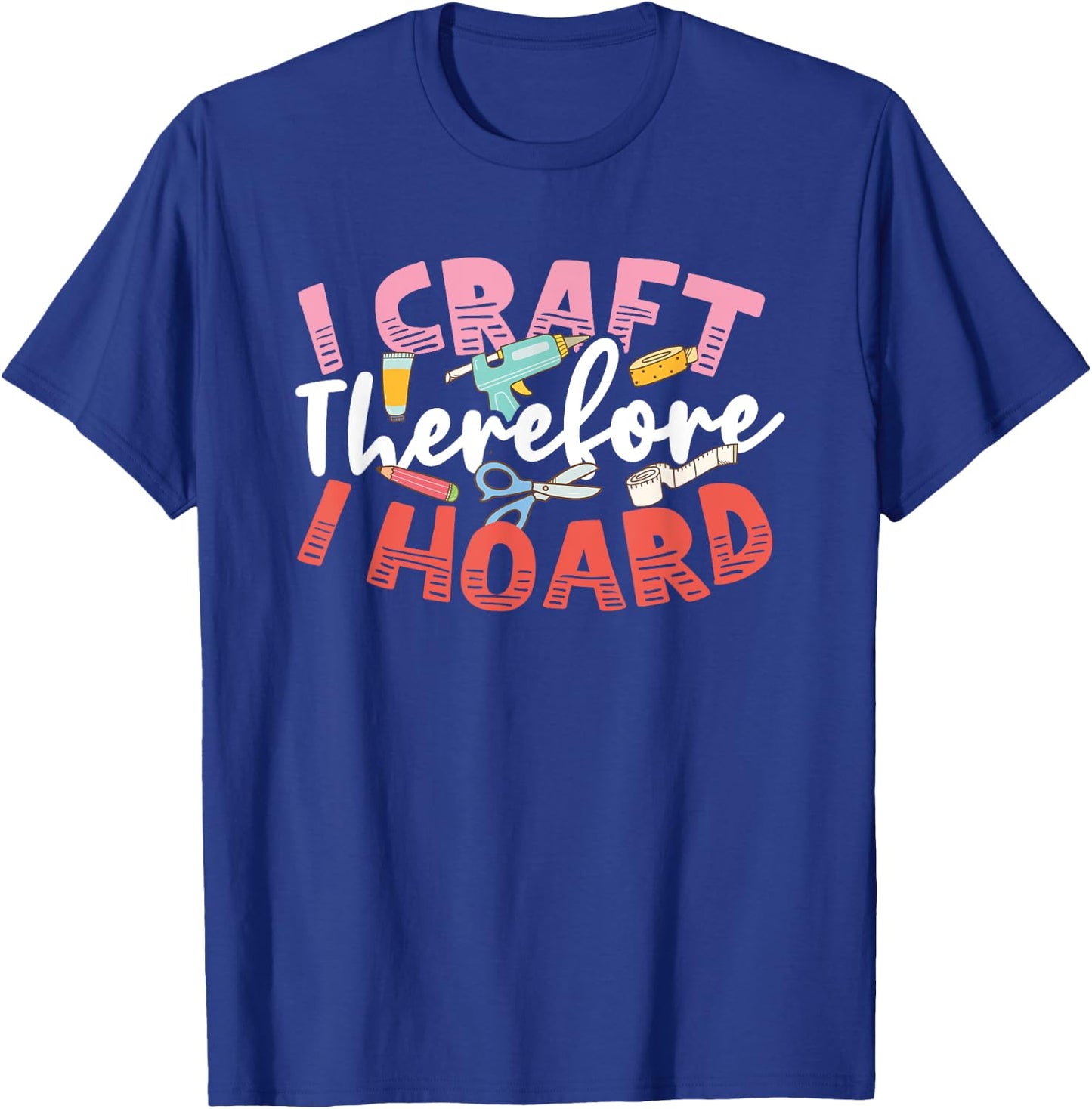 Crafters Secret I Craft Therefore I Hoard Funny Craftsperson T-Shirt - T-Shirt | Royal