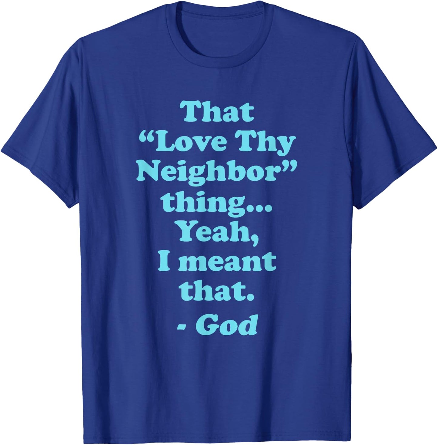 that Love Thy Neighbor Thing I Meant that Funny Protest T-Shirt - T-Shirt | Royal