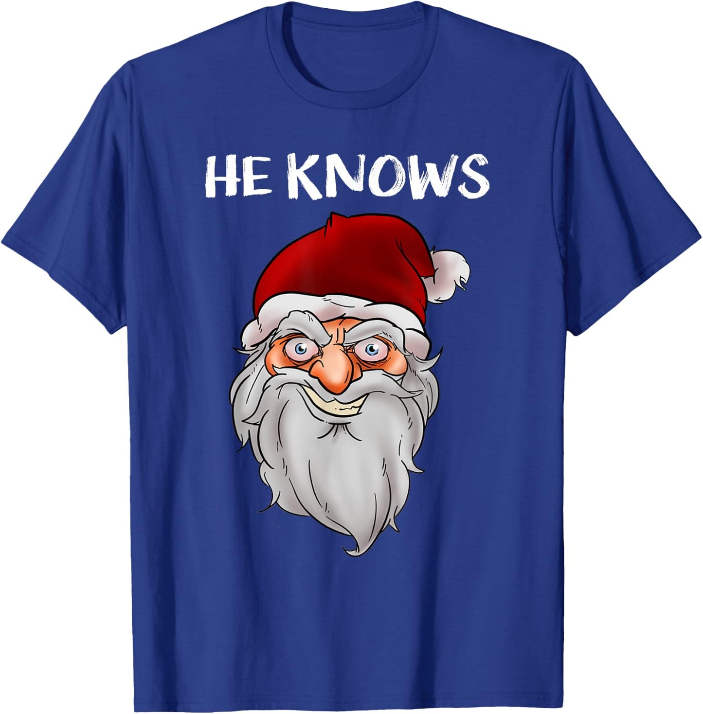 Creepy Funny Santa Christmas Gift He Know Crazy Santa Claus T-Shirt - T-Shirt | Royal