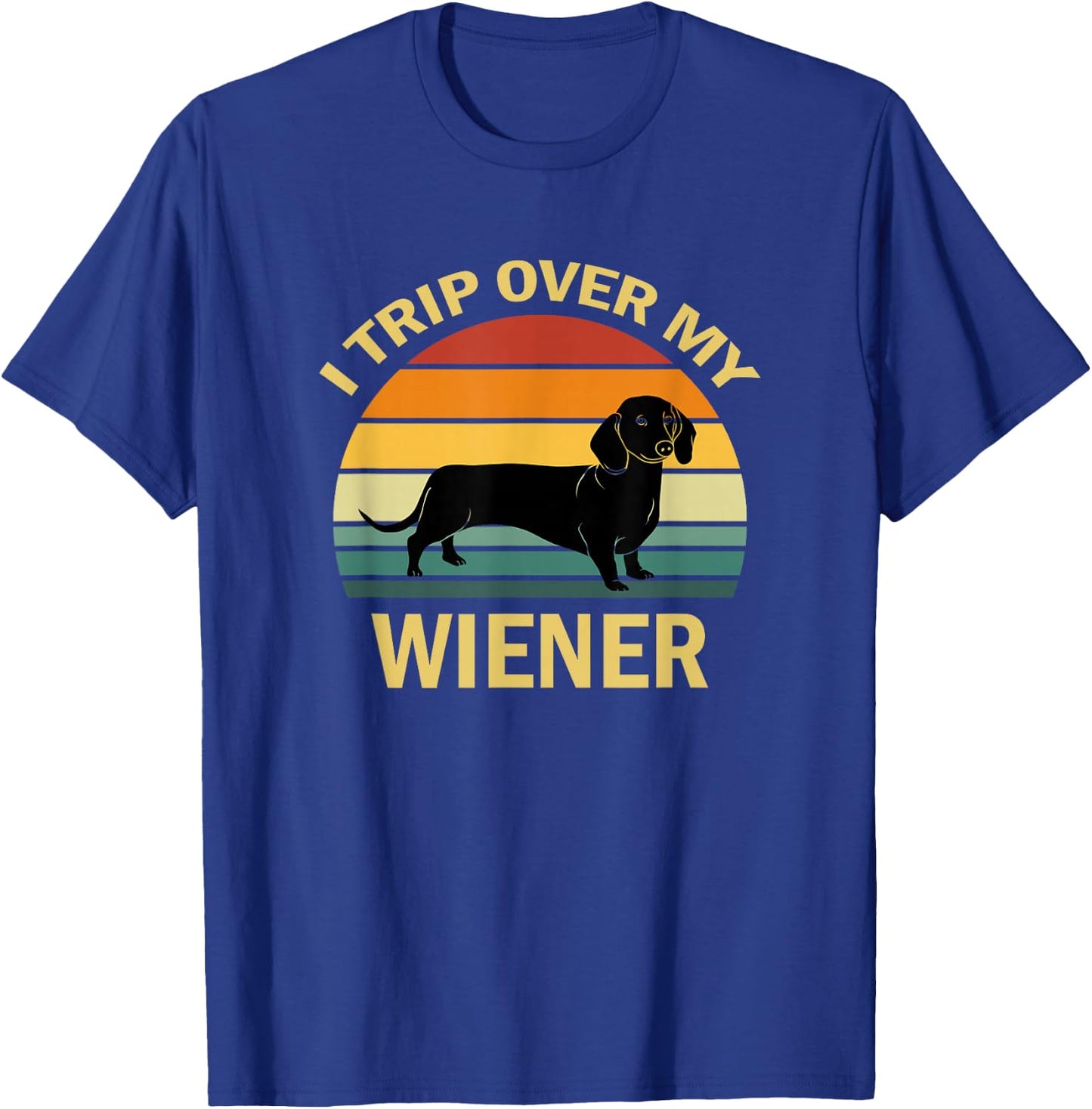 I Trip Over My Weiner Funny Dachshund T-Shirt - T-Shirt | Royal