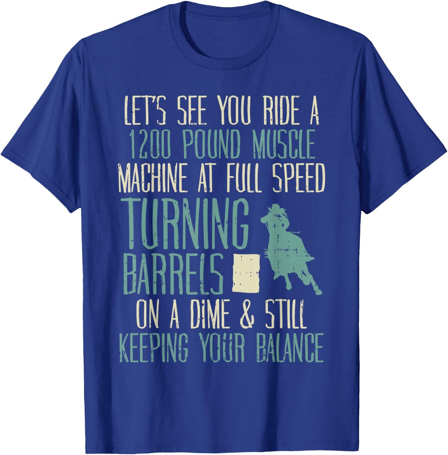 1200 Pound Muscle Turning Barrels Racing Rodeo Horse Gift T-Shirt - T-Shirt | Royal