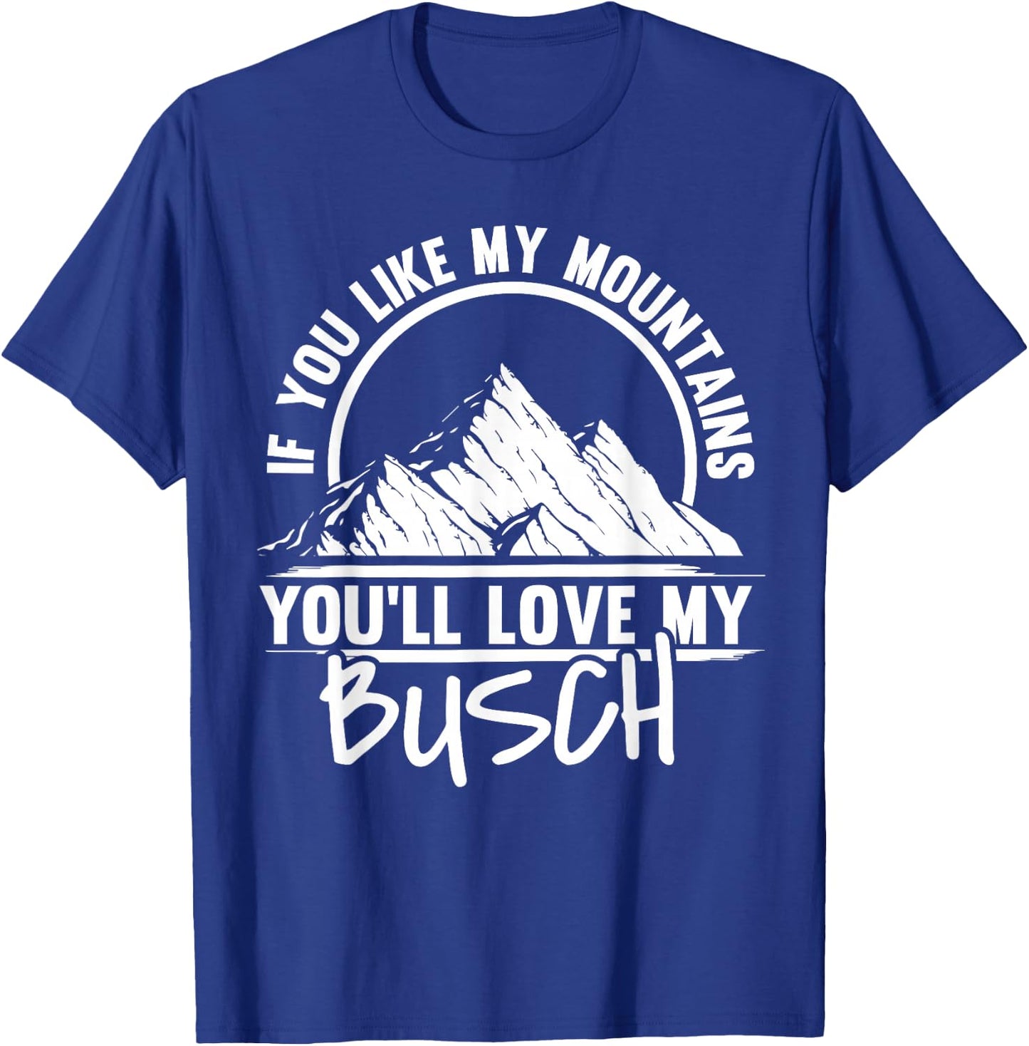 If You Like My Mountains - Mountaineering Hiker Hiking T-Shirt - T-Shirt | Royal