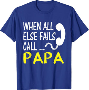Call Papa When All Else Fails Funny Gift Dad Husband T-Shirt - T-Shirt | Royal