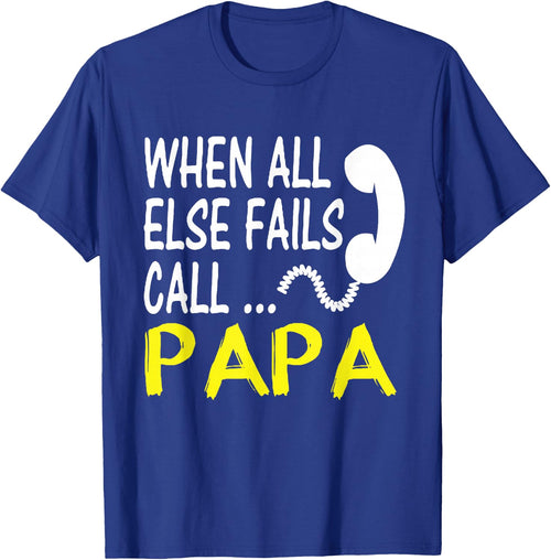 Call Papa When All Else Fails Funny Gift Dad Husband